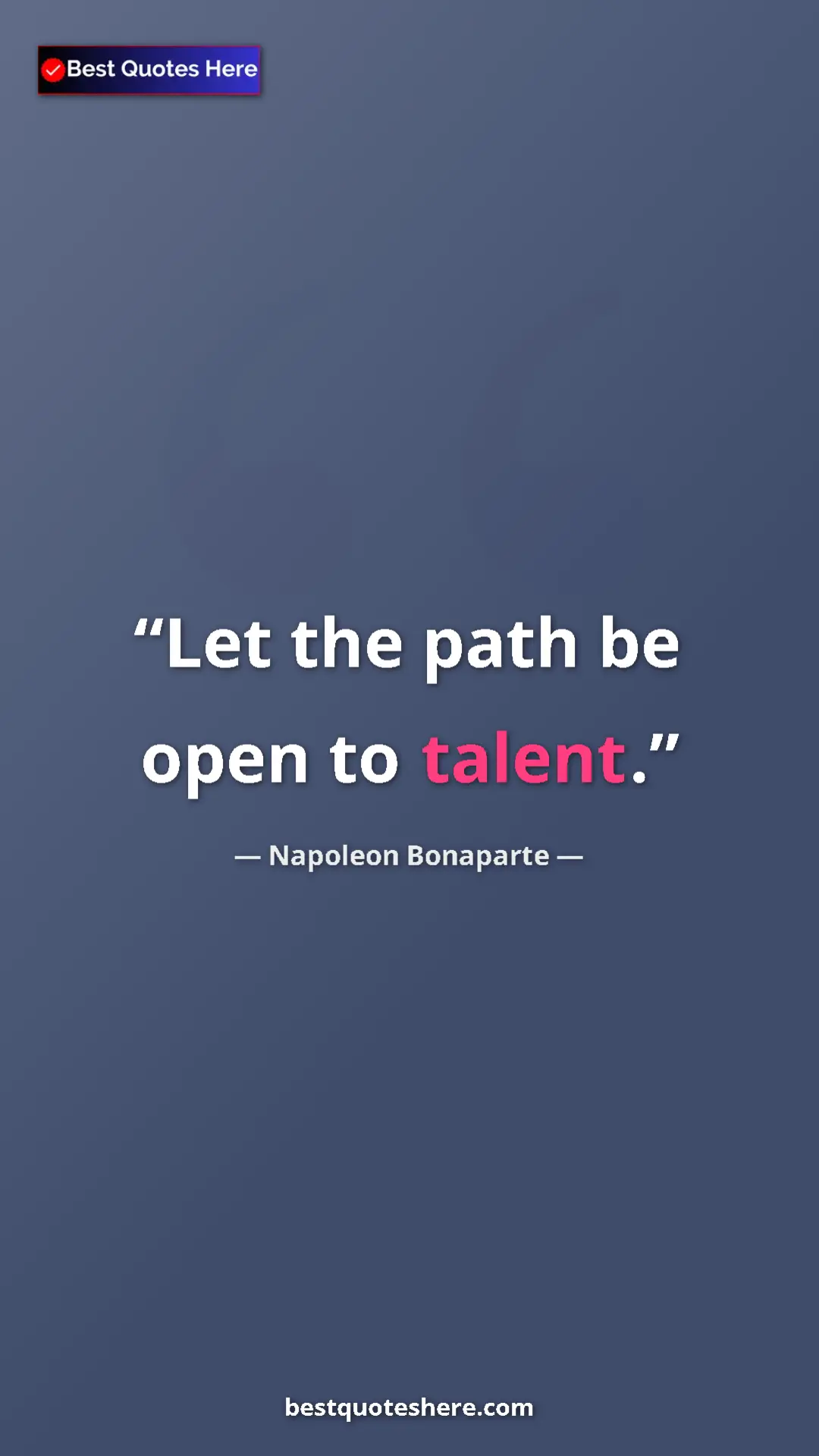 Pinterest quote poster by Napoleon Bonaparte: "Let the path be open to talent."