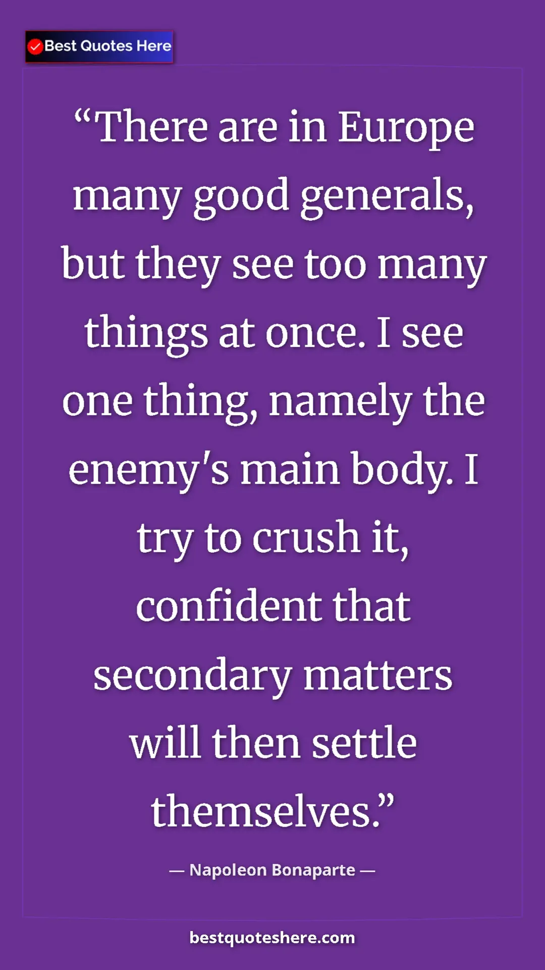 Napoleon Bonaparte Quote Card: "There are in Europe many good generals, but they see too..." Pinterest quote poster by Napoleon Bonaparte: "There are in Europe many good generals, but they see too..."