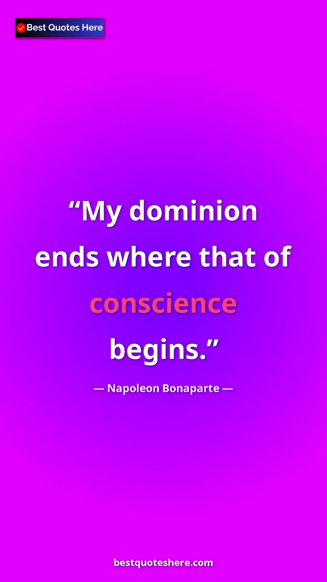 Pinterest quote poster by Napoleon Bonaparte: "My dominion ends where that of conscience begins."