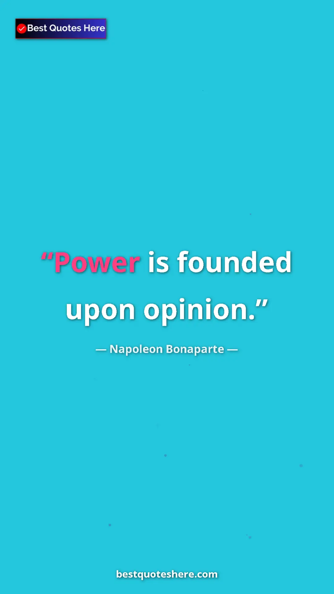 Pinterest quote poster by Napoleon Bonaparte: "Power is founded upon opinion."