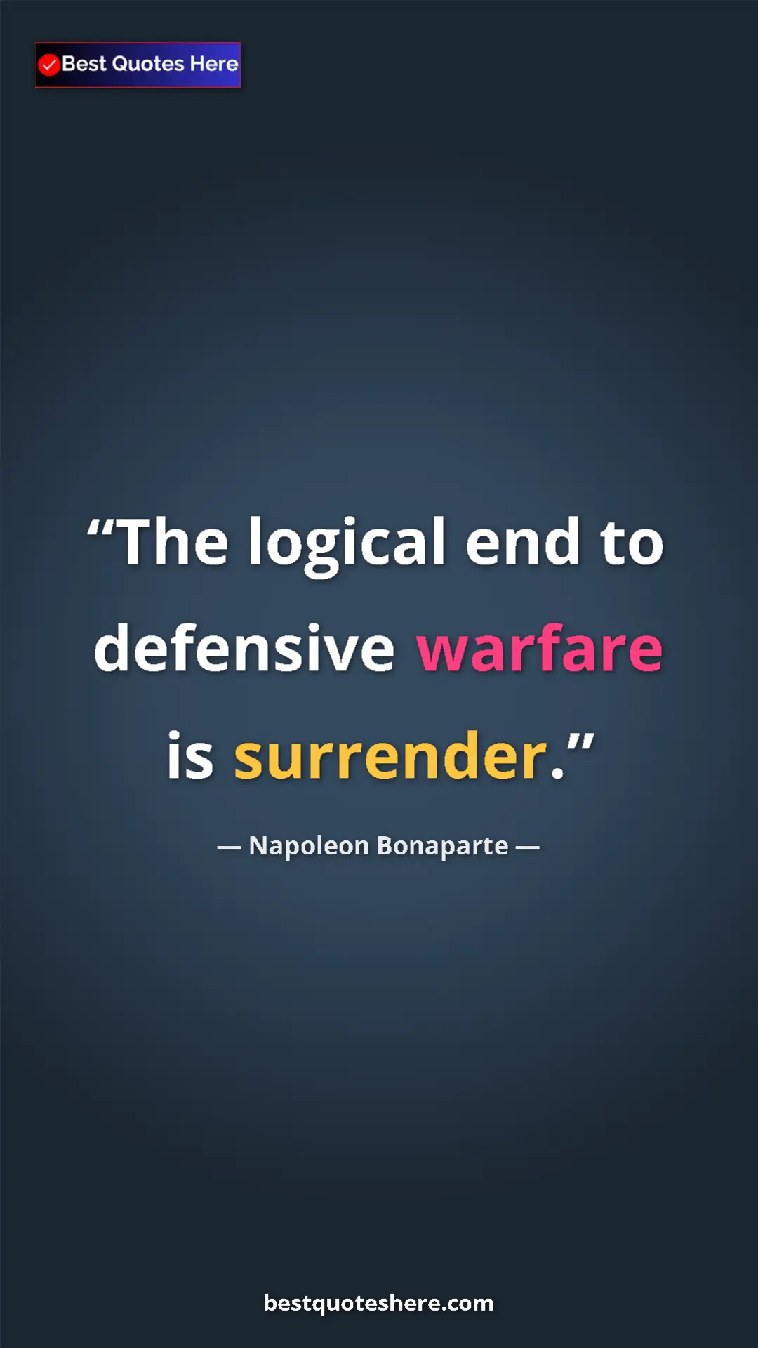 Pinterest quote poster by Napoleon Bonaparte: "The logical end to defensive warfare is surrender."