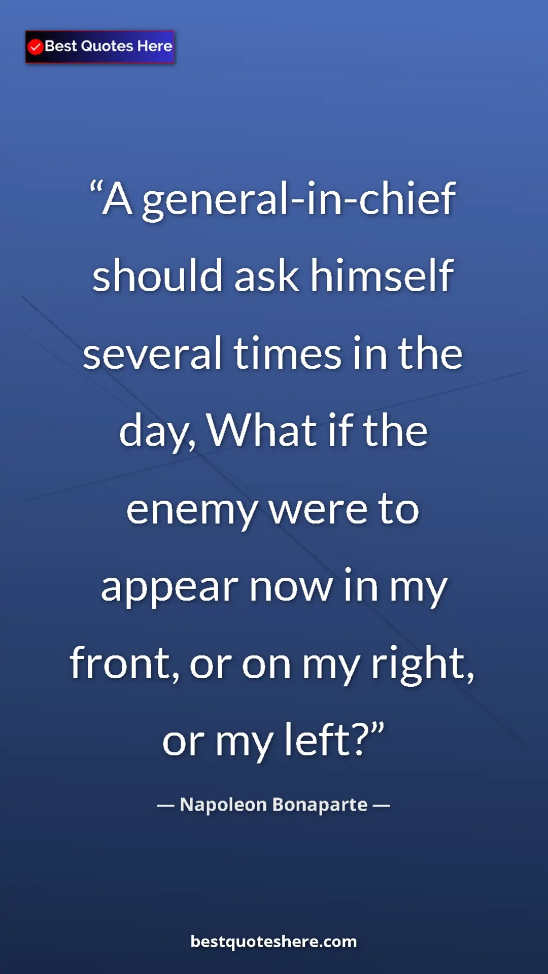 Pinterest quote poster by Napoleon Bonaparte: "A general-in-chief should ask himself several times in the..."