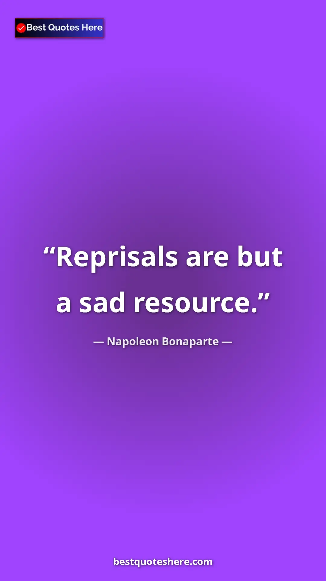Pinterest quote poster by Napoleon Bonaparte: "Reprisals are but a sad resource."