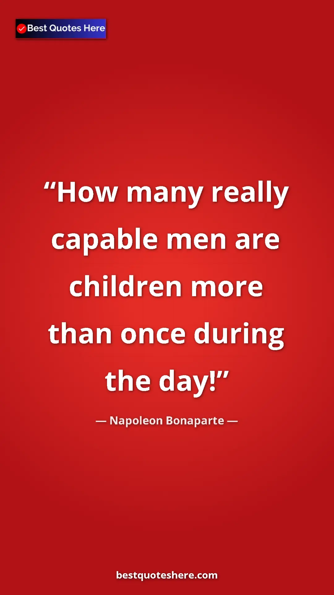 Pinterest quote poster by Napoleon Bonaparte: "How many really capable men are children more than once..."