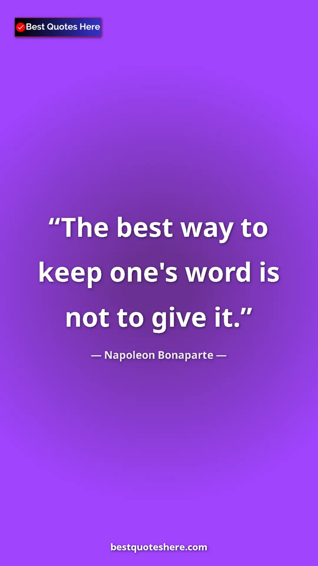 Pinterest quote poster by Napoleon Bonaparte: "The best way to keep one's word is not to give it."