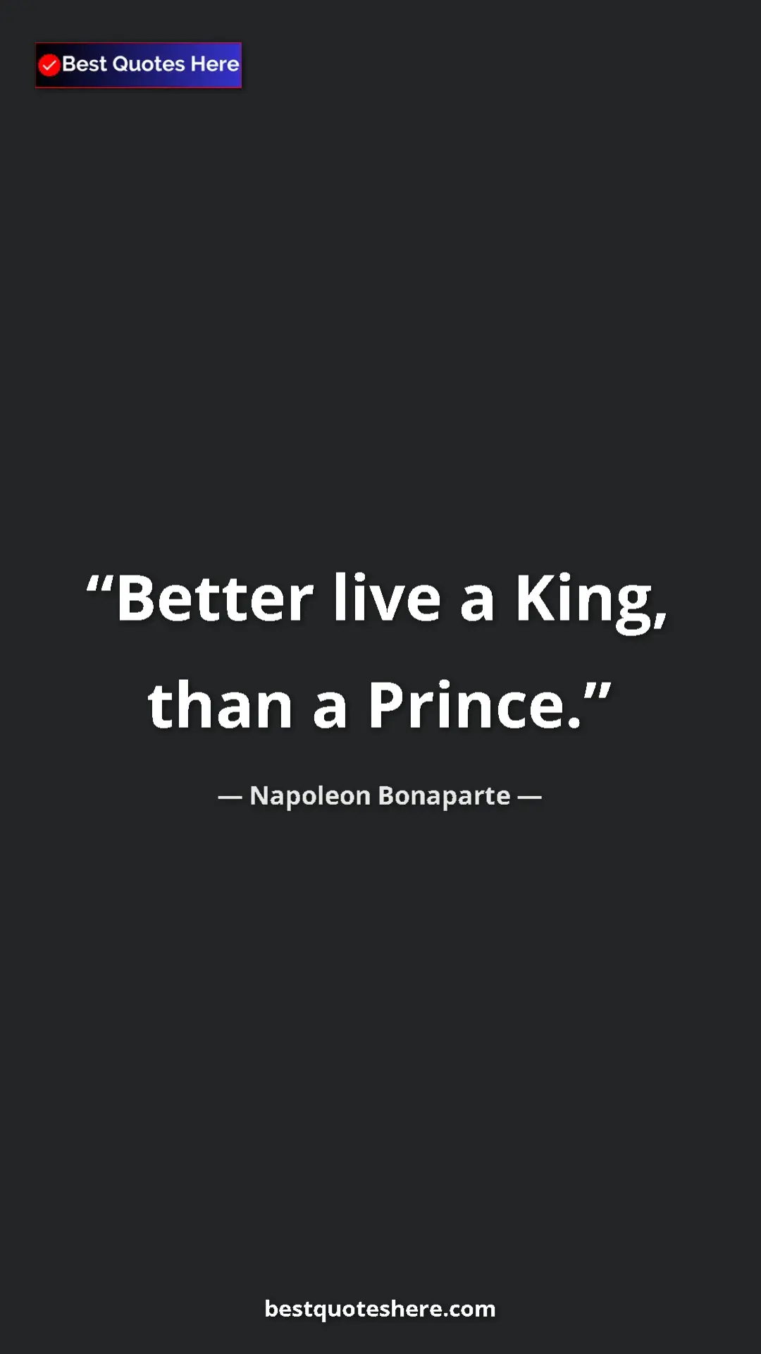 Pinterest quote poster by Napoleon Bonaparte: "Better live a King, than a Prince."