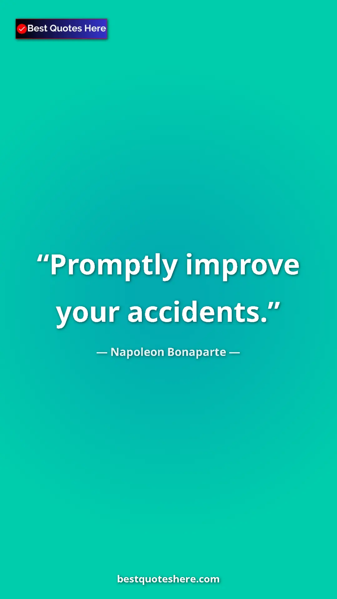Pinterest quote poster by Napoleon Bonaparte: "Promptly improve your accidents."