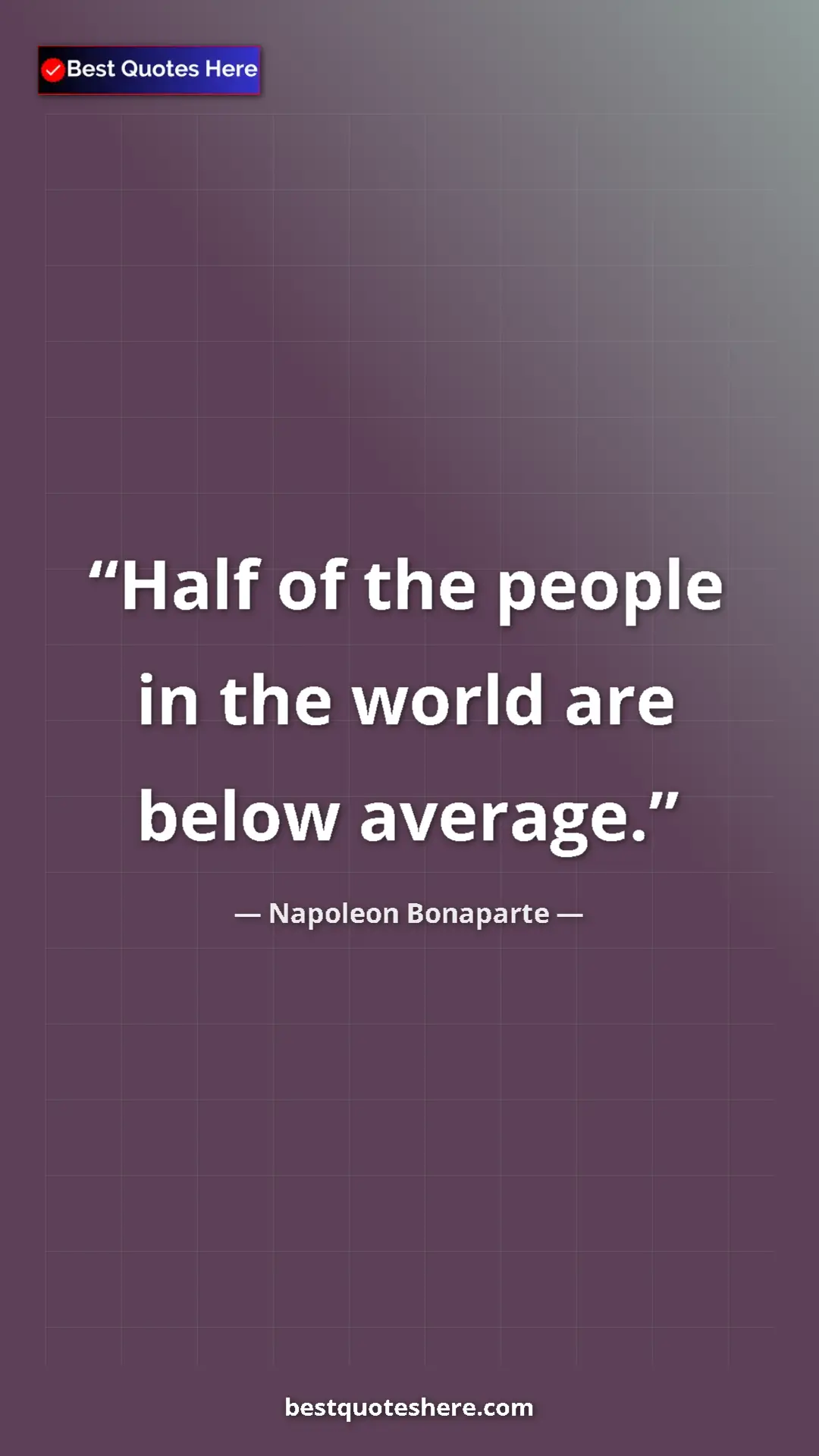 Pinterest quote poster by Napoleon Bonaparte: "Half of the people in the world are below average."
