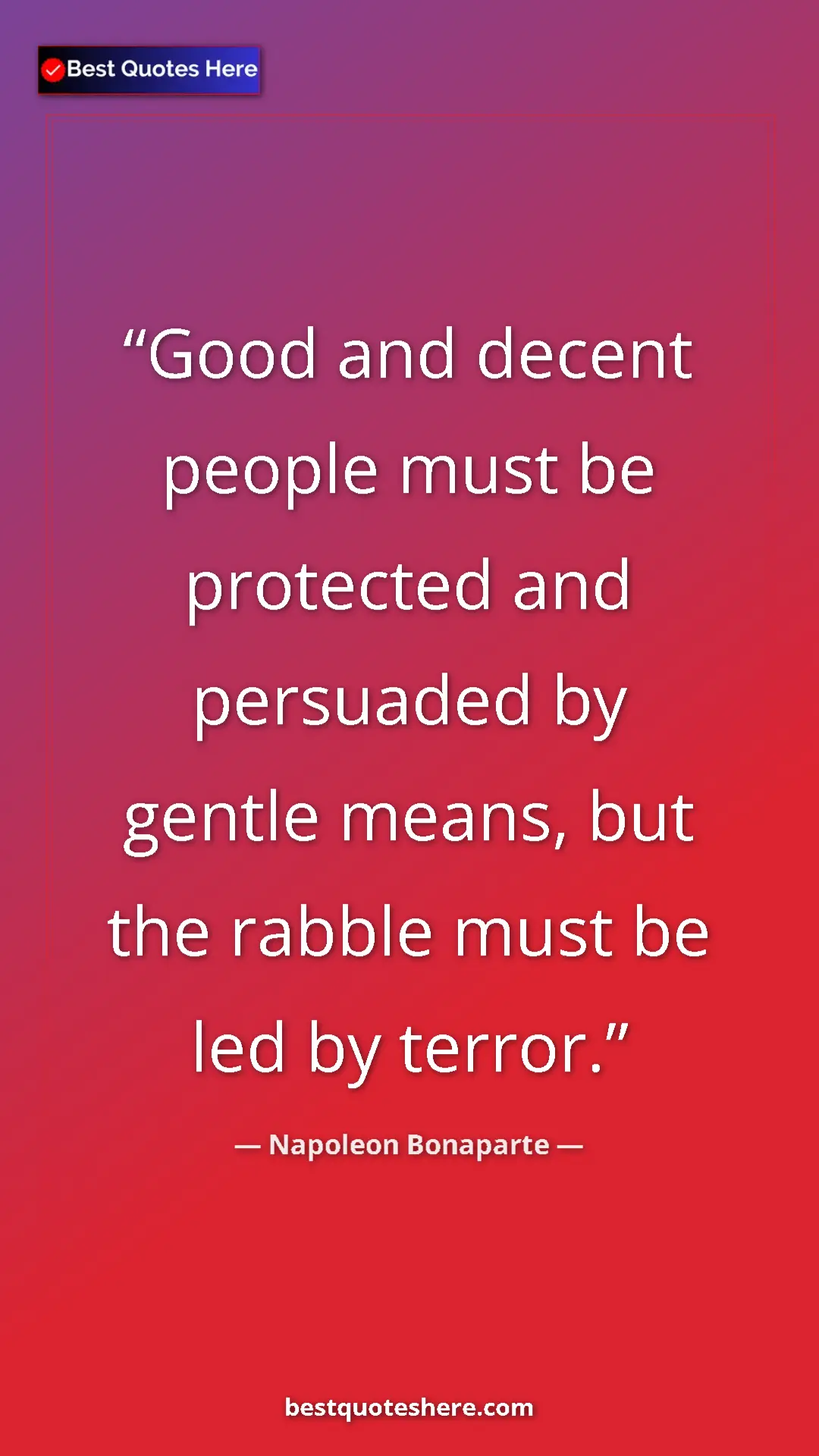 Pinterest quote poster by Napoleon Bonaparte: "Good and decent people must be protected and persuaded by..."