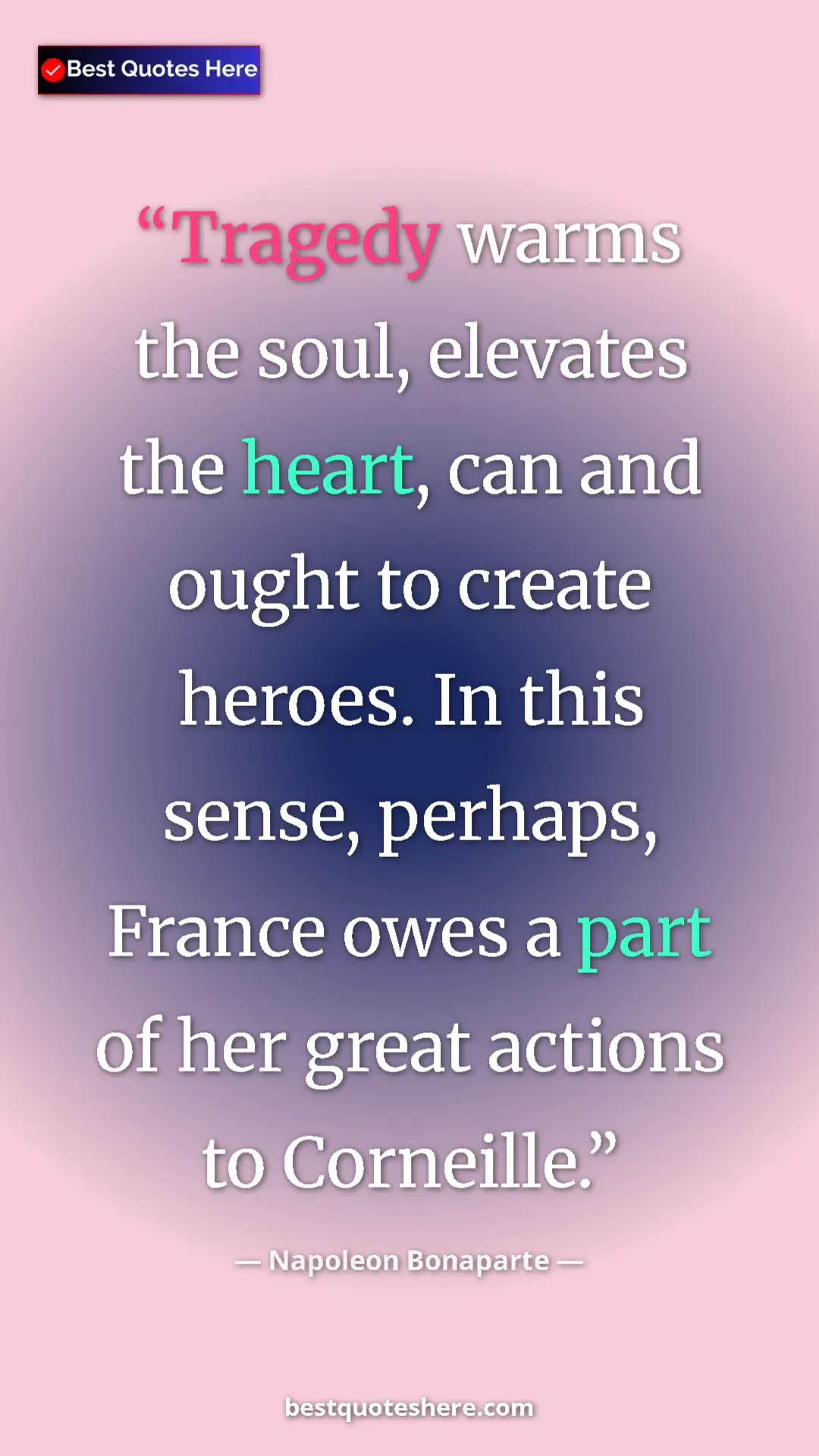 Pinterest quote poster by Napoleon Bonaparte: "Tragedy warms the soul, elevates the heart, can and ought..."