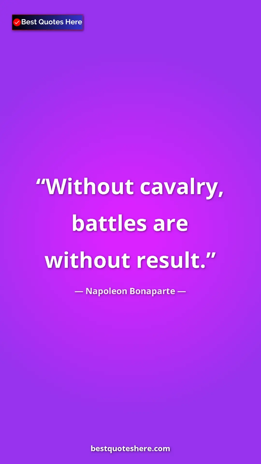 Pinterest quote poster by Napoleon Bonaparte: "Without cavalry, battles are without result."