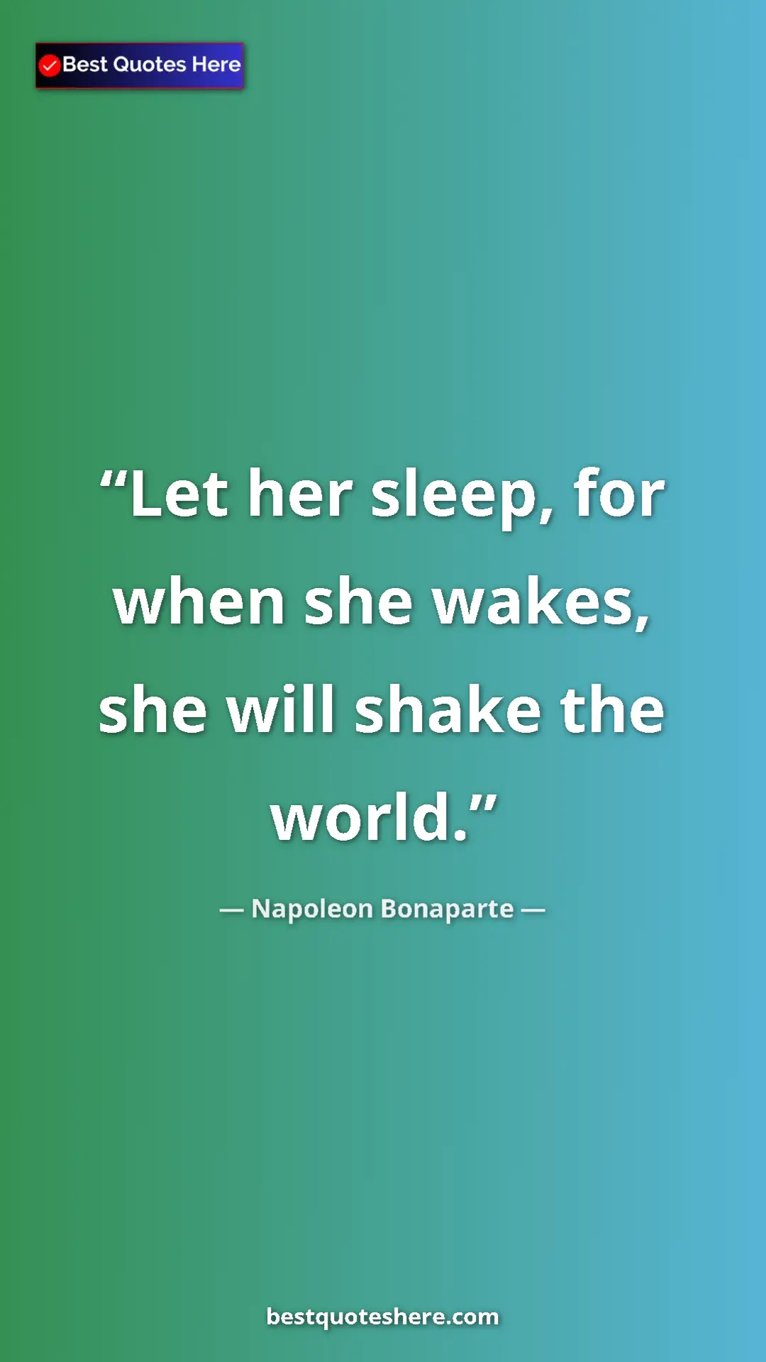 Pinterest quote poster by Napoleon Bonaparte: "Let her sleep, for when she wakes, she will shake the world."