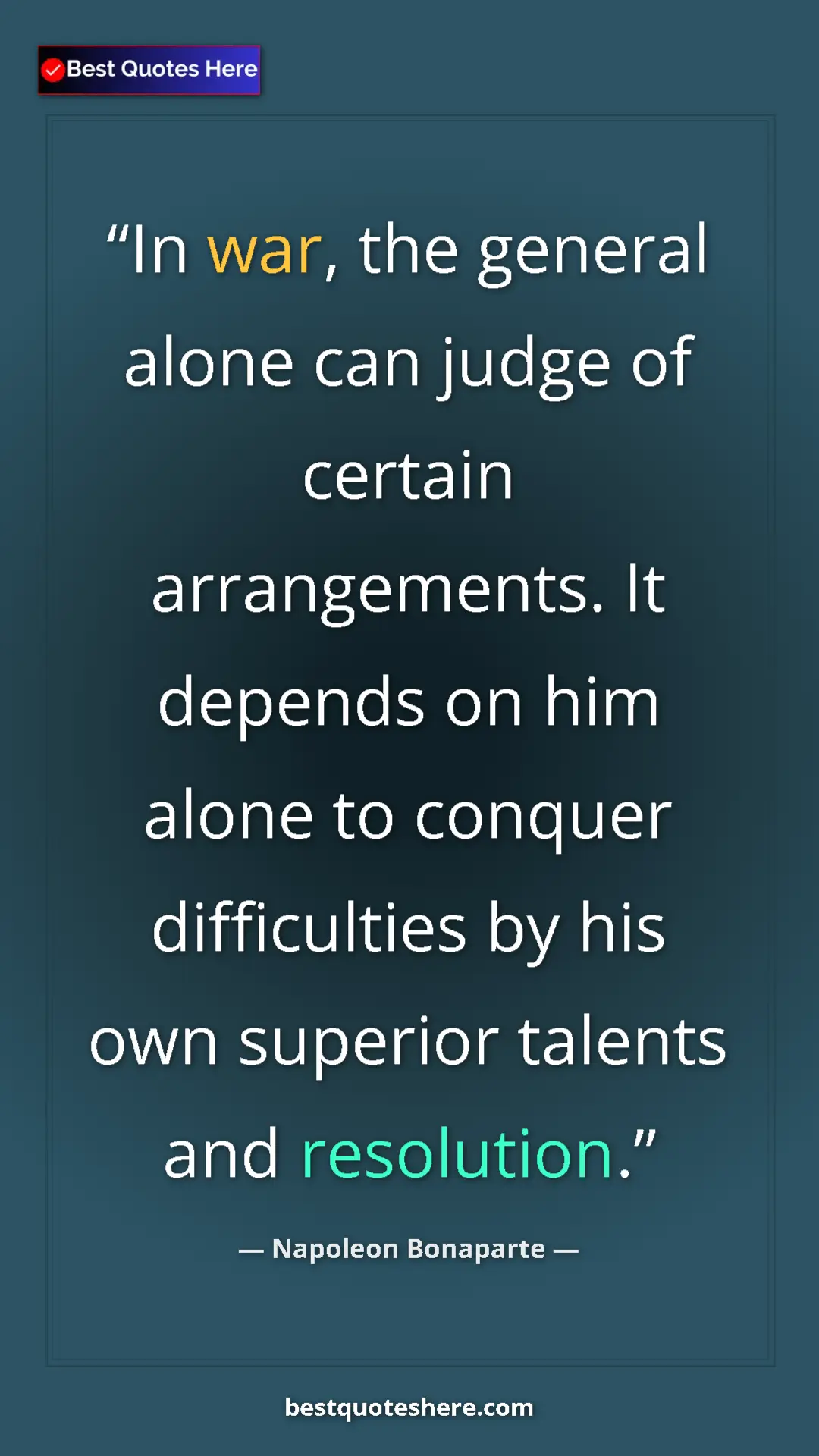 Pinterest quote poster by Napoleon Bonaparte: "In war, the general alone can judge of certain..."