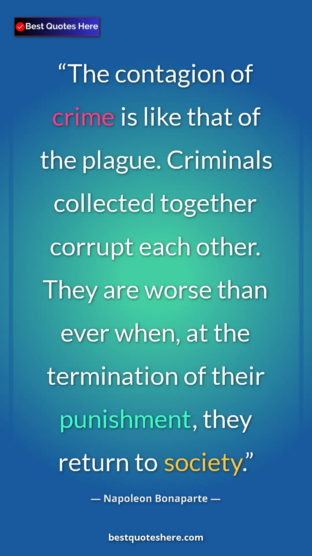 Pinterest quote poster by Napoleon Bonaparte: "The contagion of crime is like that of the plague...."
