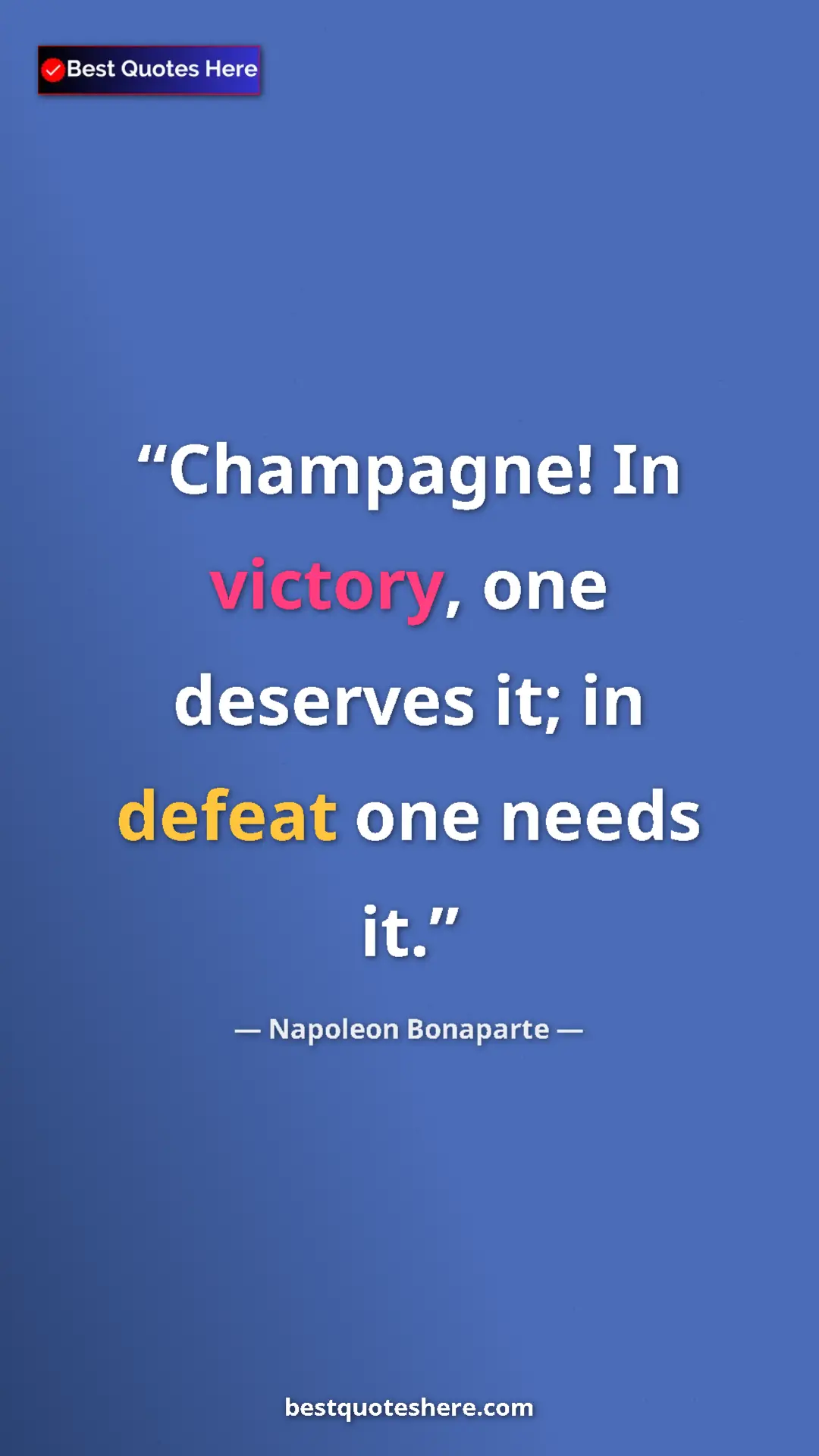 Pinterest quote poster by Napoleon Bonaparte: "Champagne! In victory, one deserves it; in defeat one needs..."