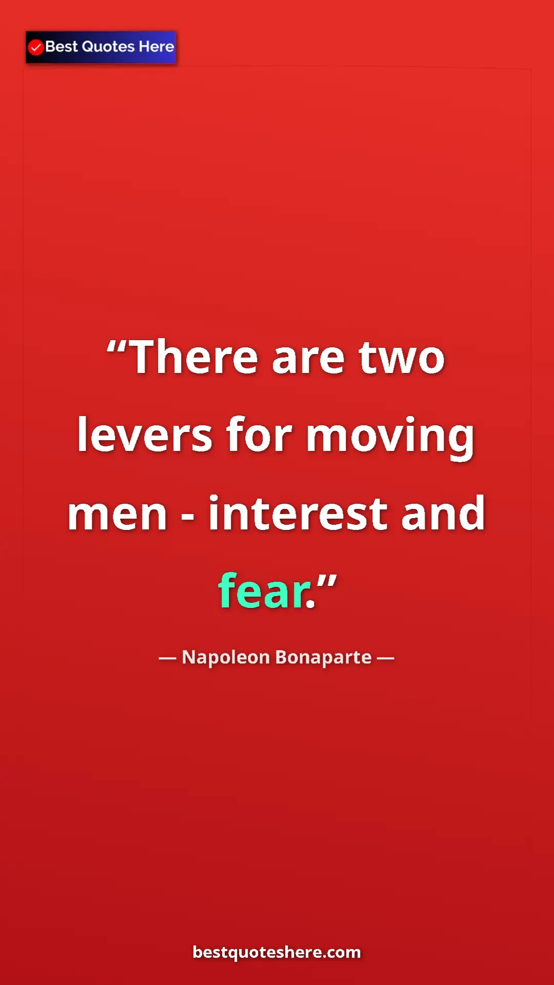 Pinterest quote poster by Napoleon Bonaparte: "There are two levers for moving men - interest and fear."