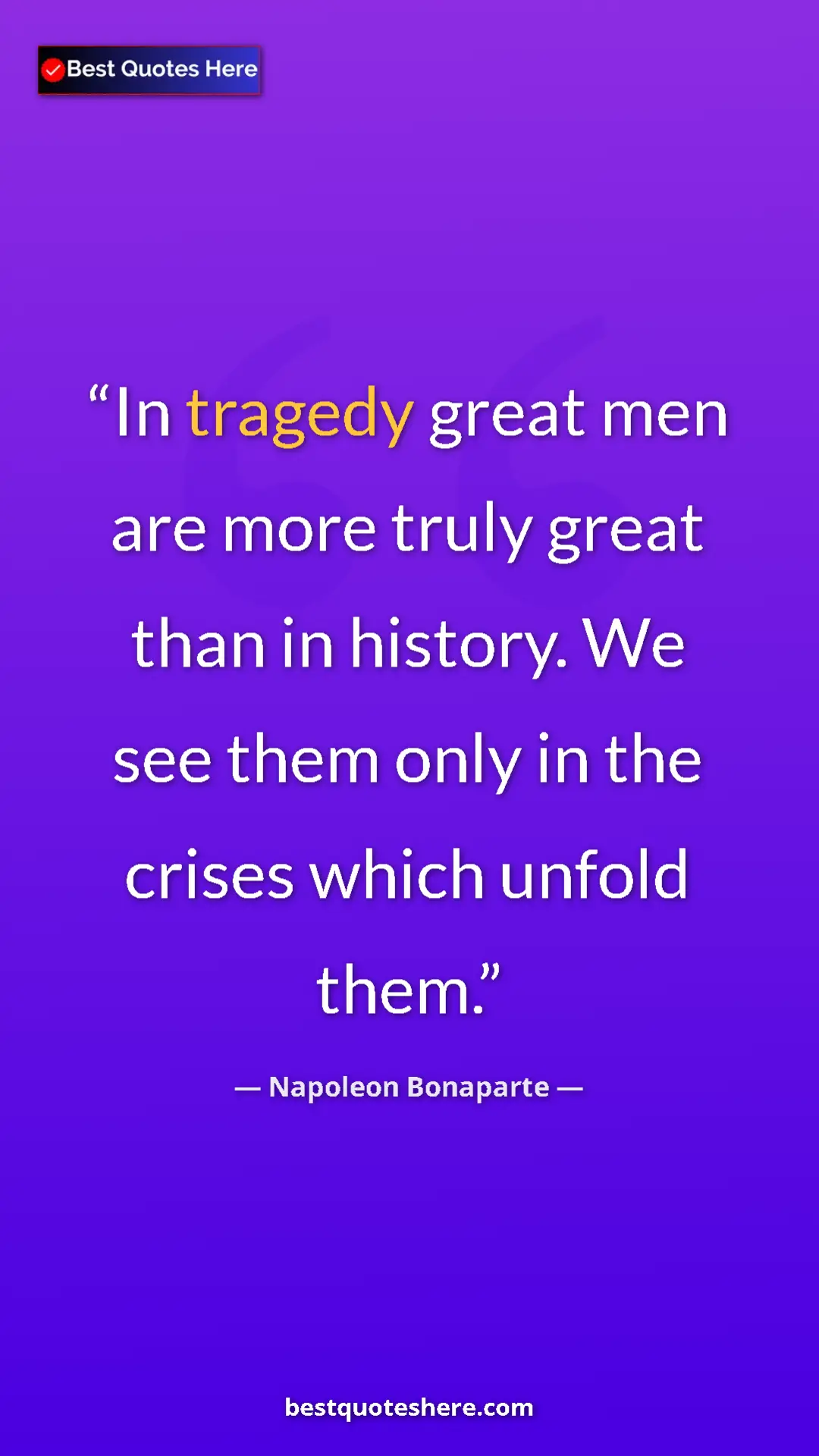Pinterest quote poster by Napoleon Bonaparte: "In tragedy great men are more truly great than in history...."