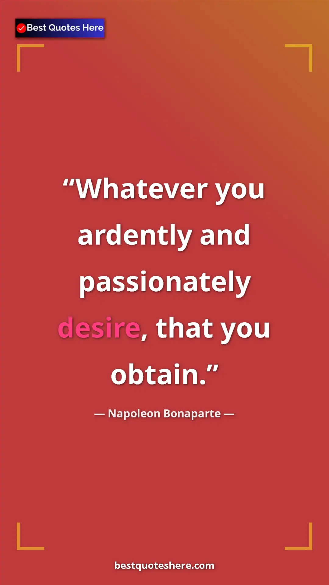 Pinterest quote poster by Napoleon Bonaparte: "Whatever you ardently and passionately desire, that you..."
