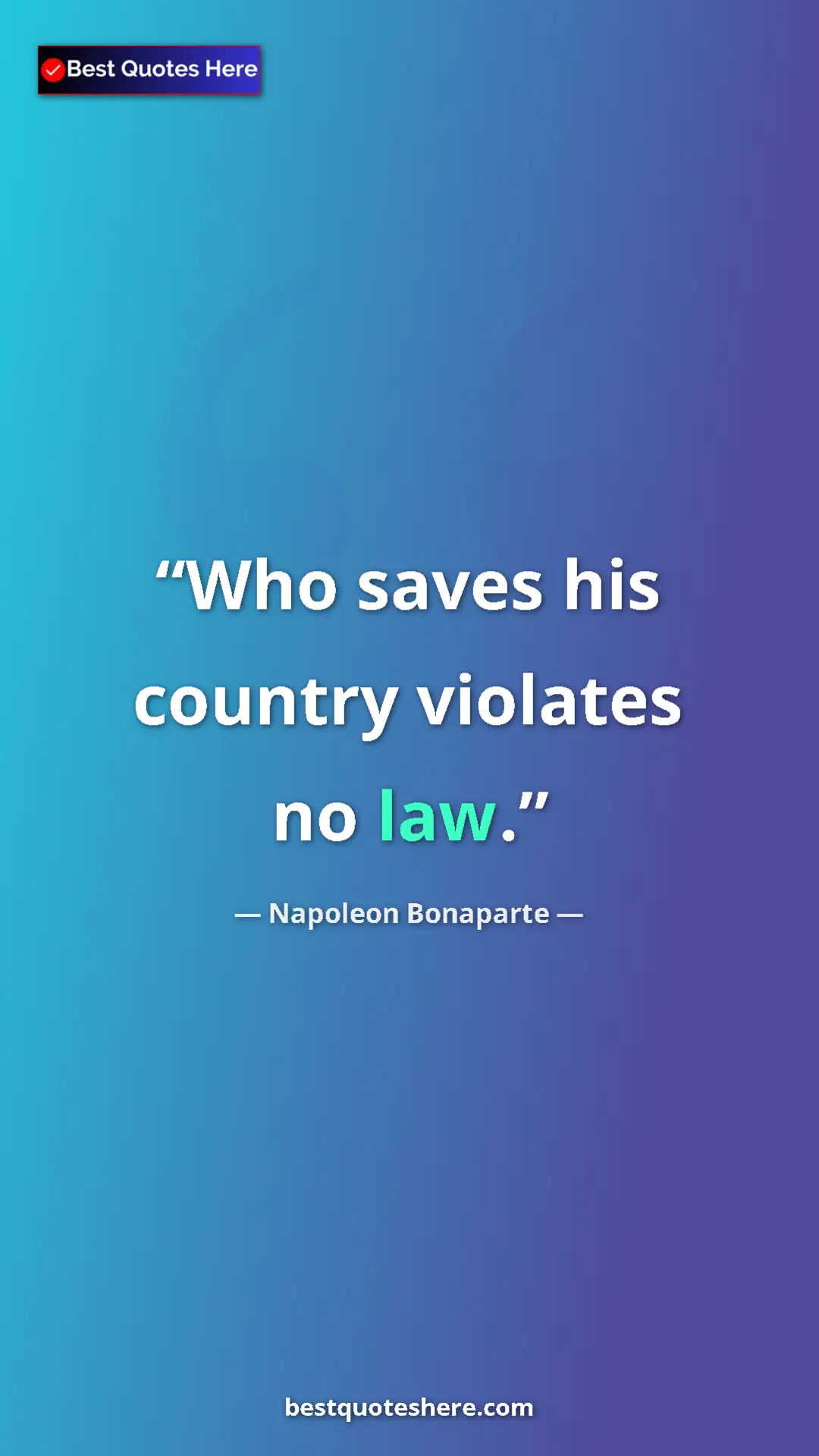 Pinterest quote poster by Napoleon Bonaparte: "Who saves his country violates no law."