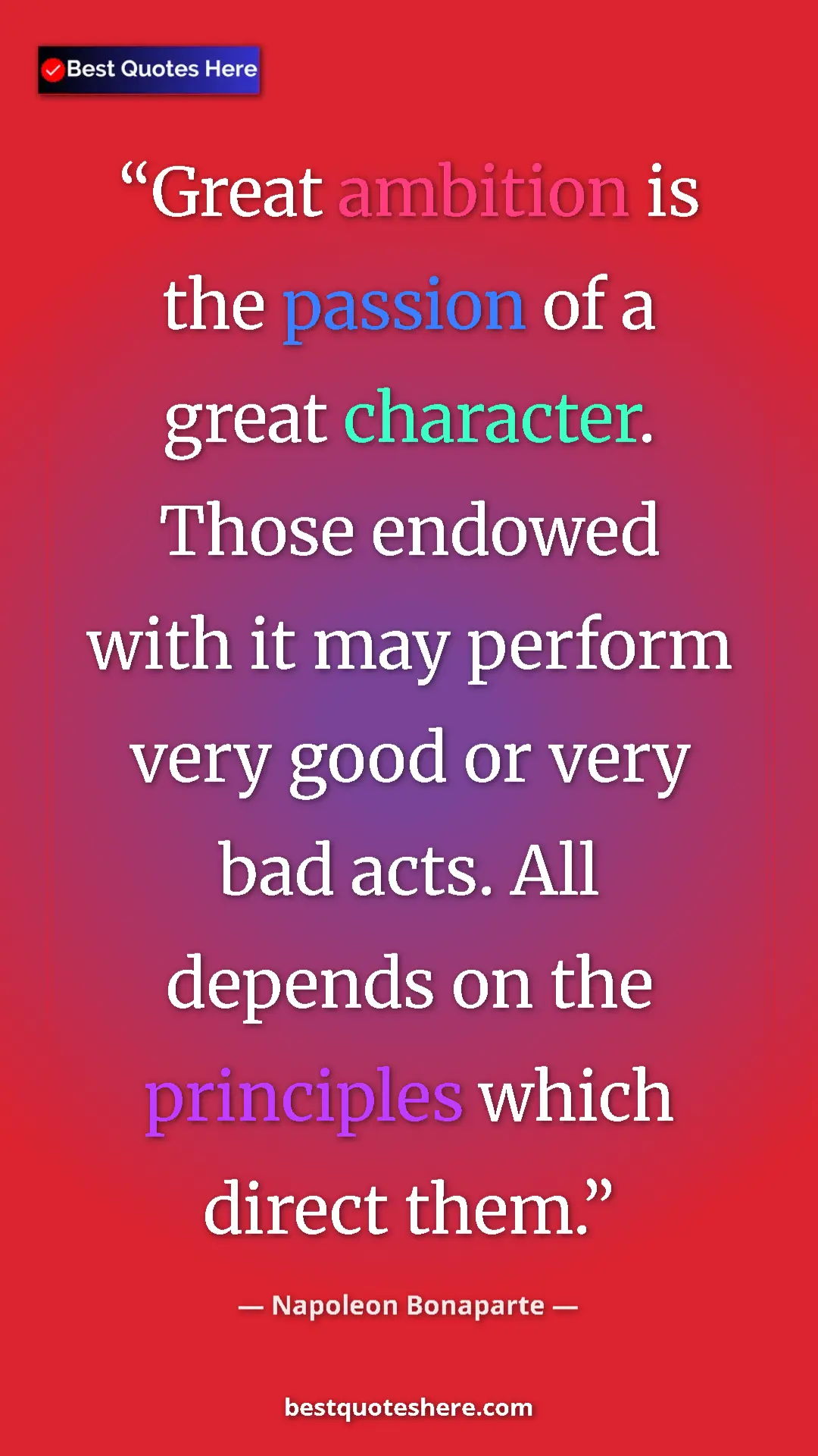 Pinterest quote poster by Napoleon Bonaparte: "Great ambition is the passion of a great character. Those..."