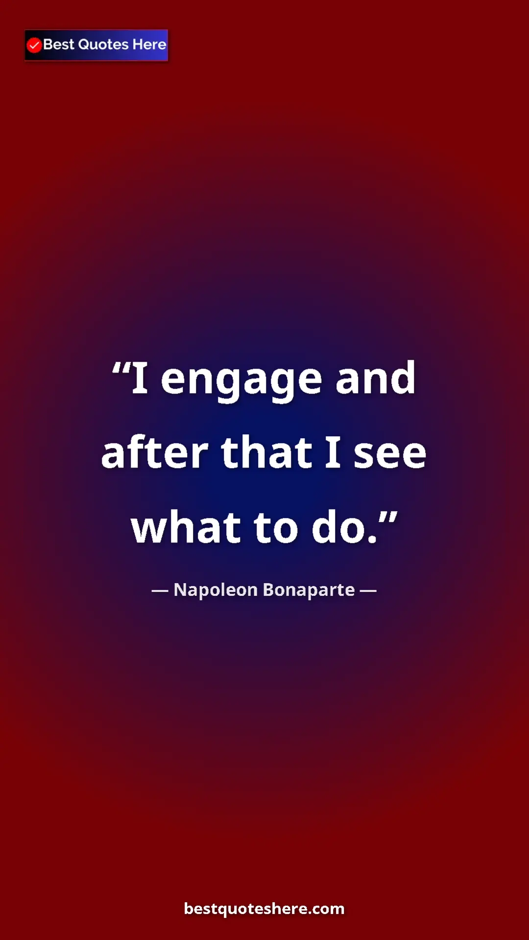 Pinterest quote poster by Napoleon Bonaparte: "I engage and after that I see what to do."