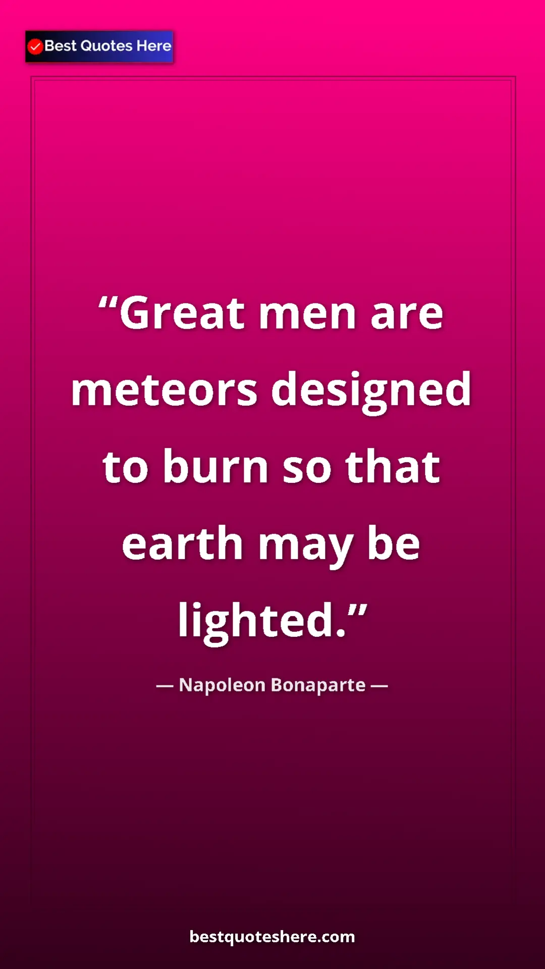 Pinterest quote poster by Napoleon Bonaparte: "Great men are meteors designed to burn so that earth may be..."