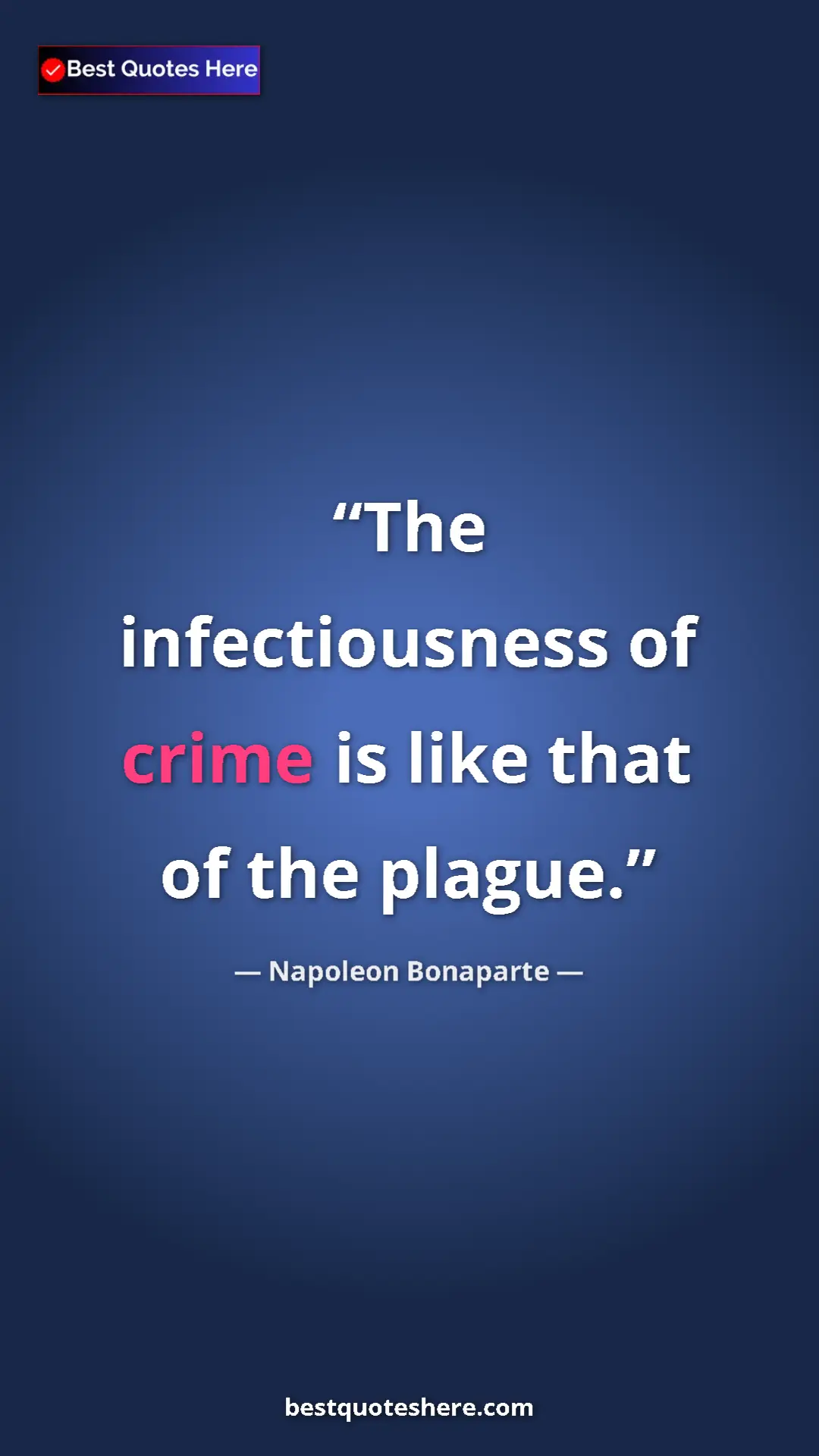 Pinterest quote poster by Napoleon Bonaparte: "The infectiousness of crime is like that of the plague."