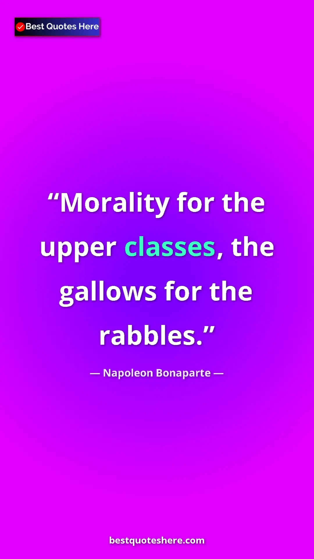 Pinterest quote poster by Napoleon Bonaparte: "Morality for the upper classes, the gallows for the rabbles."