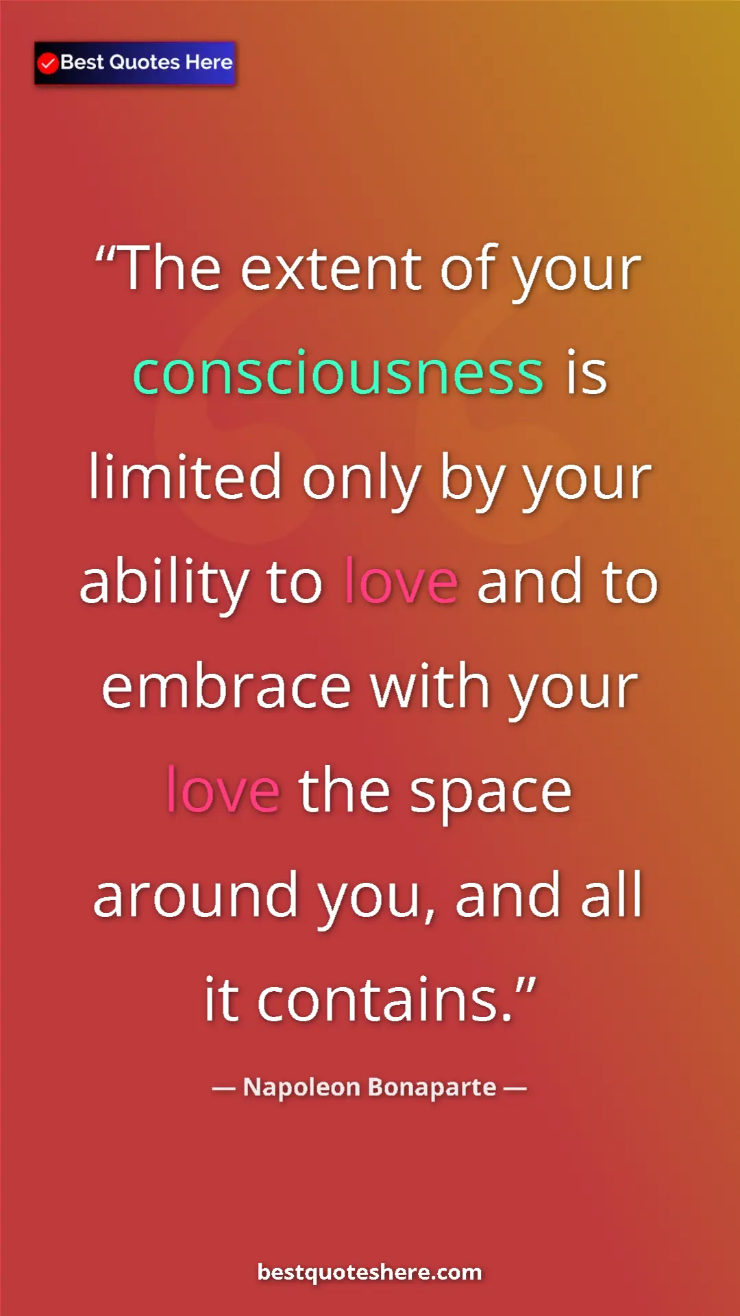 Pinterest quote poster by Napoleon Bonaparte: "The extent of your consciousness is limited only by your..."