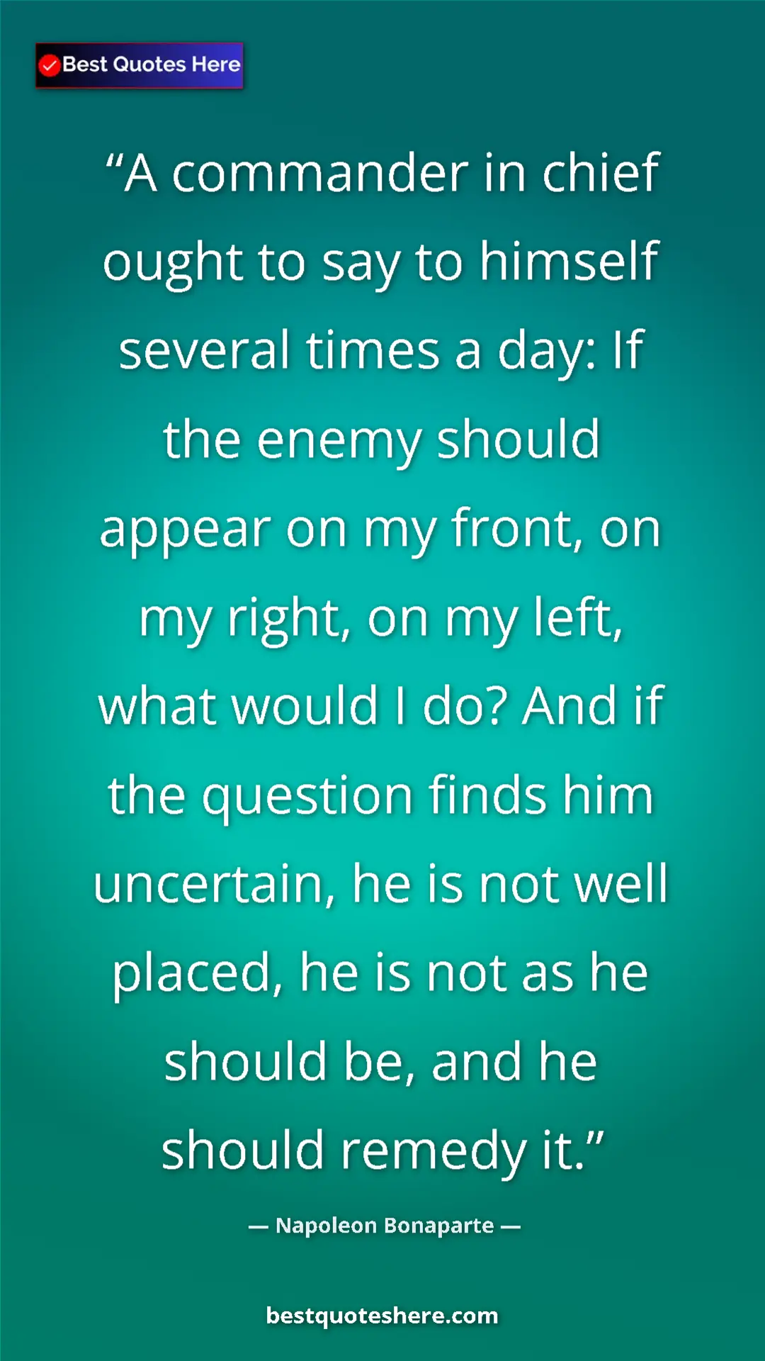 Napoleon Bonaparte Quote Card: "A commander in chief ought to say to himself several times..." Pinterest quote poster by Napoleon Bonaparte: "A commander in chief ought to say to himself several times..."