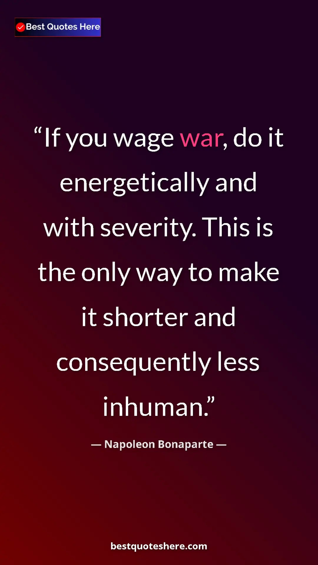 Pinterest quote poster by Napoleon Bonaparte: "If you wage war, do it energetically and with severity...."
