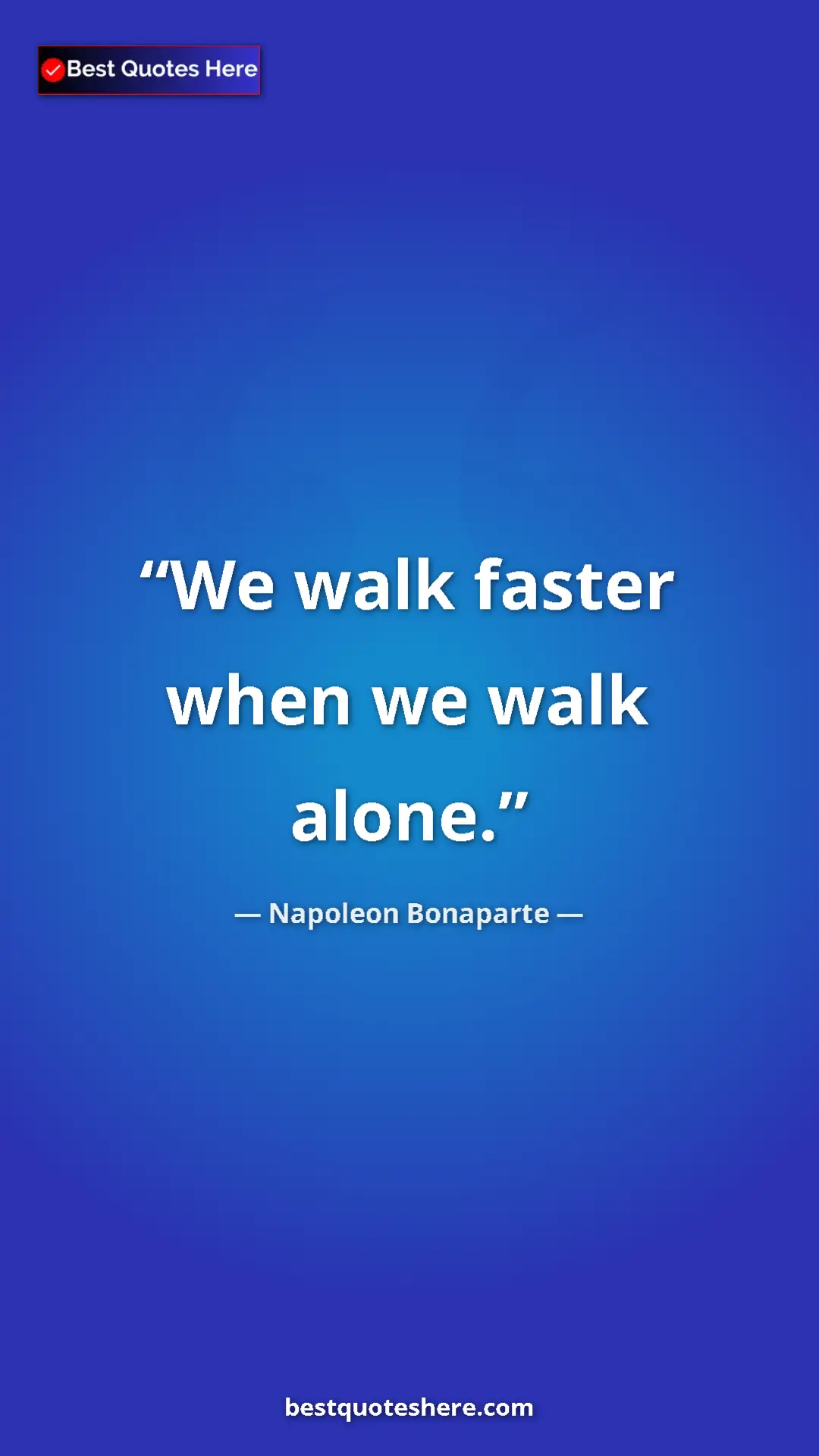 Pinterest quote poster by Napoleon Bonaparte: "We walk faster when we walk alone."
