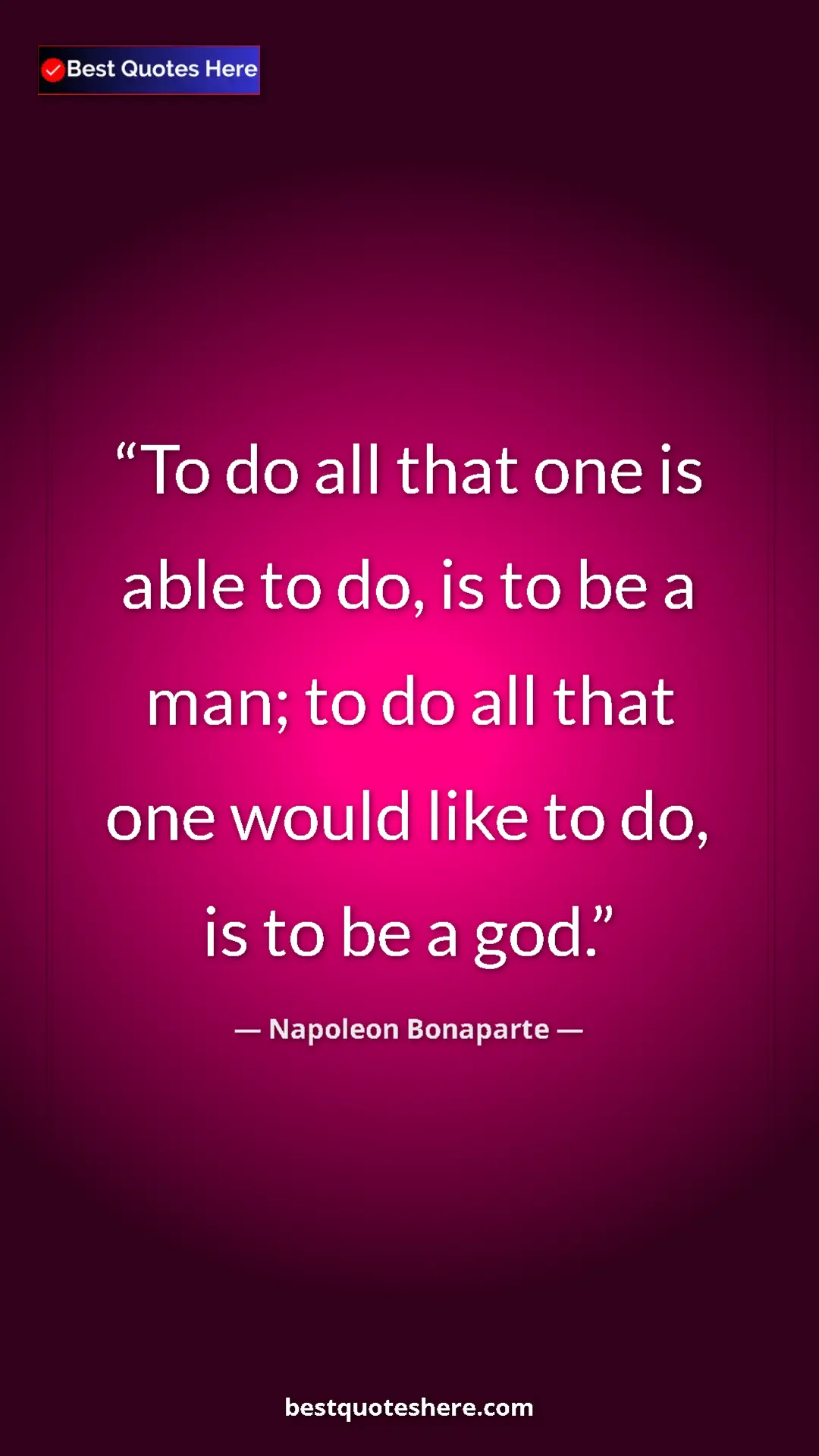 Pinterest quote poster by Napoleon Bonaparte: "To do all that one is able to do, is to be a man; to do all..."