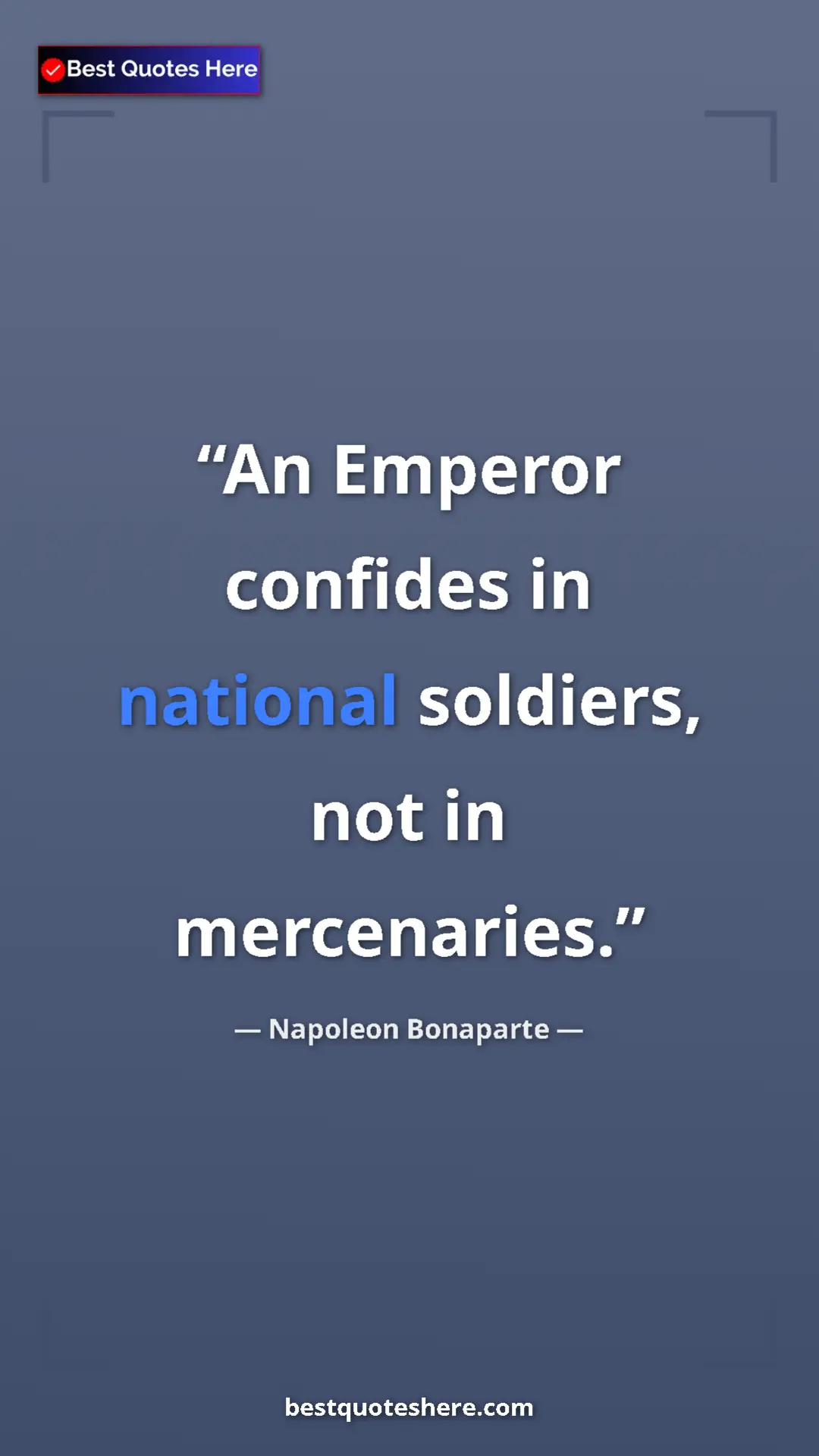 Pinterest quote poster by Napoleon Bonaparte: "An Emperor confides in national soldiers, not in..."