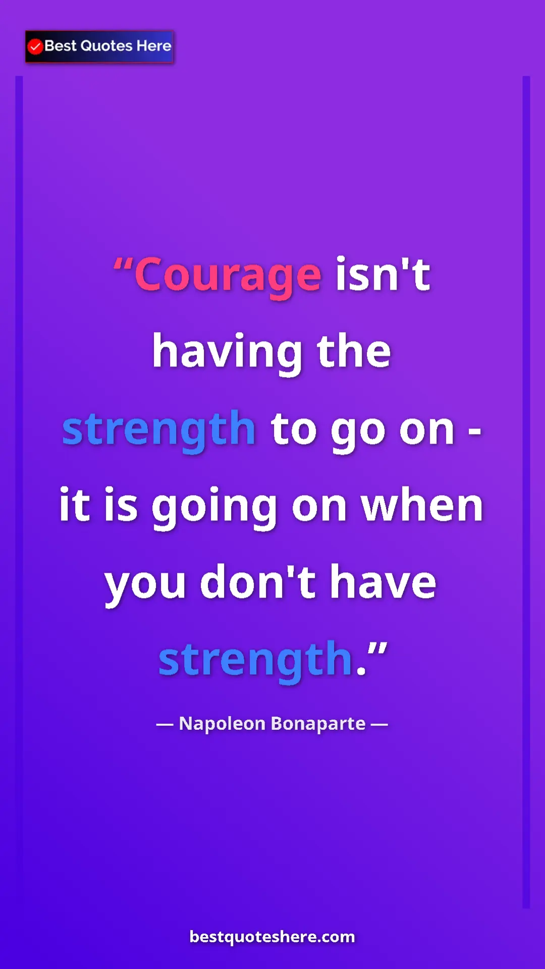 Pinterest quote poster by Napoleon Bonaparte: "Courage isn't having the strength to go on - it is going on..."