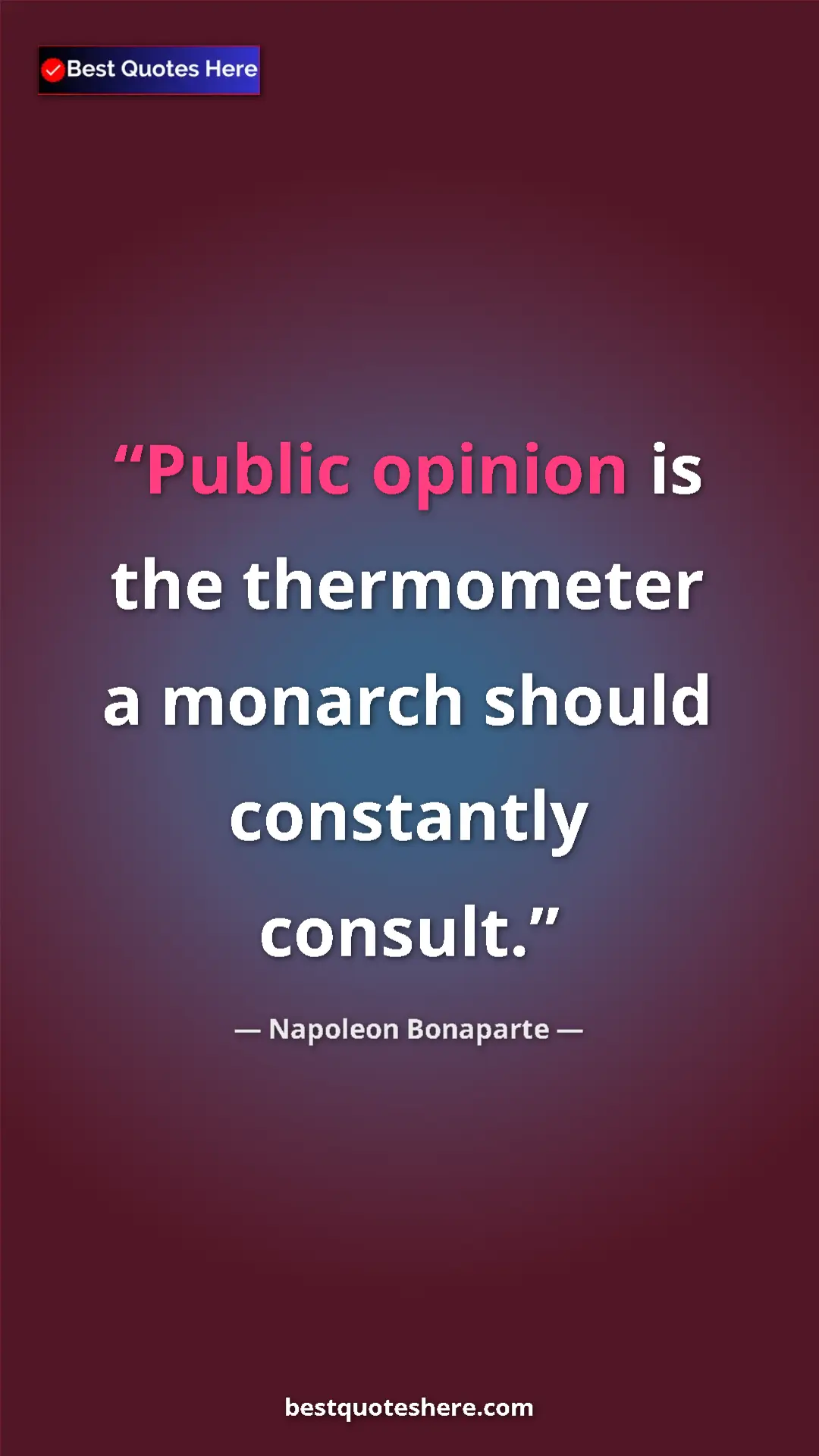 Pinterest quote poster by Napoleon Bonaparte: "Public opinion is the thermometer a monarch should..."