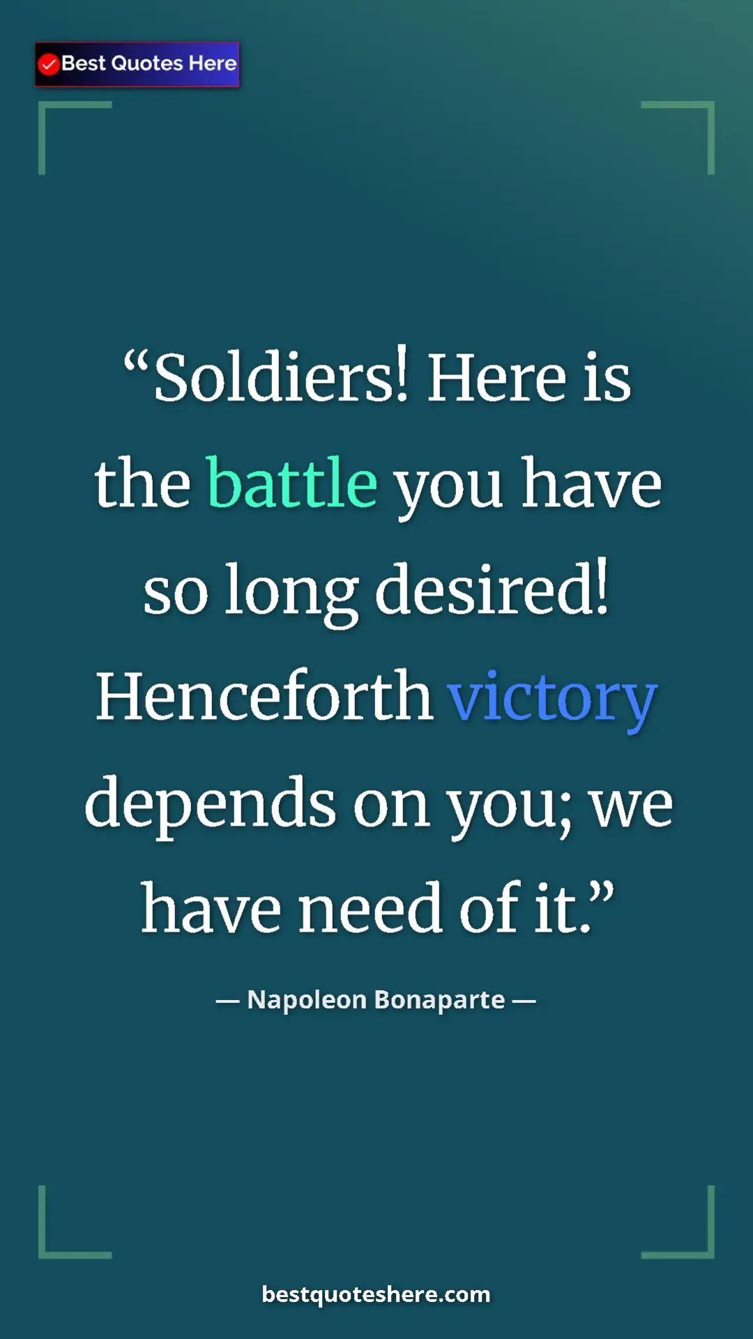Pinterest quote poster by Napoleon Bonaparte: "Soldiers! Here is the battle you have so long desired!..."