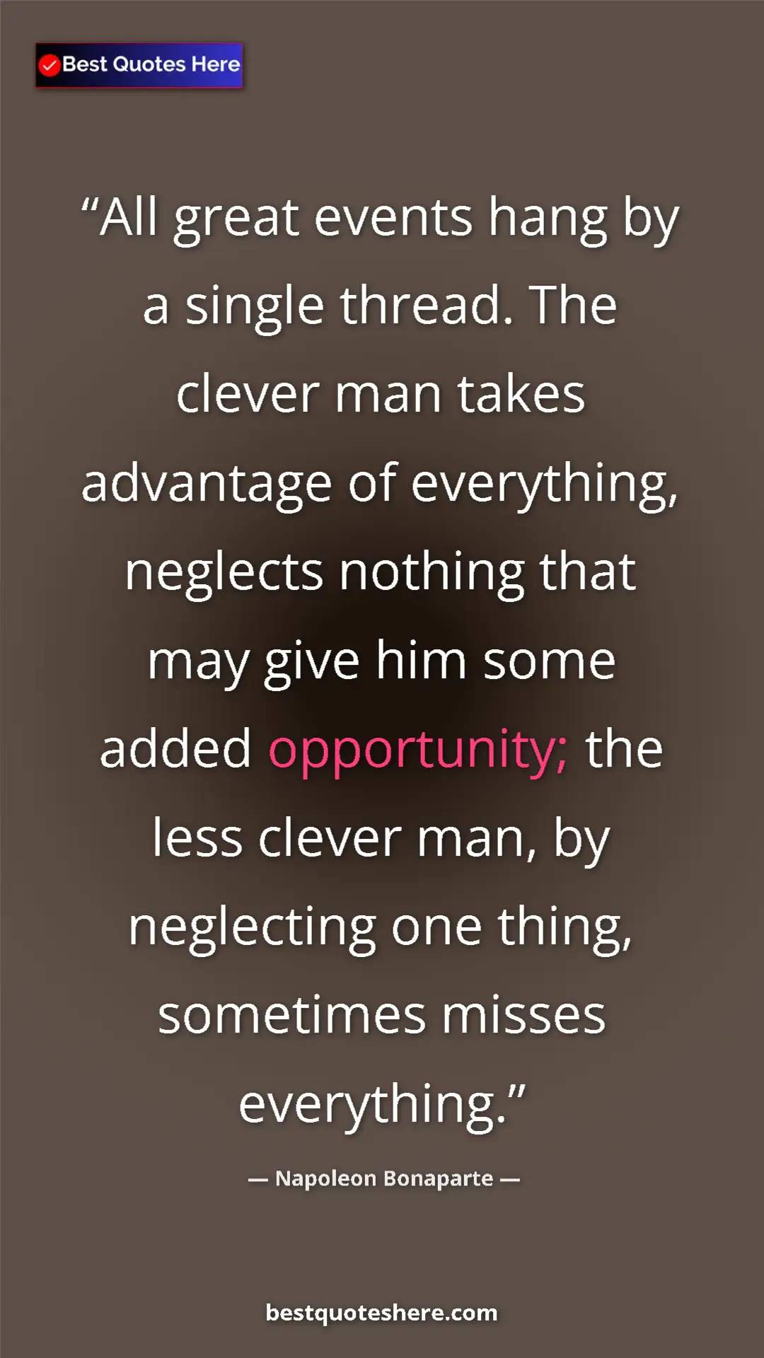 Pinterest quote poster by Napoleon Bonaparte: "All great events hang by a single thread. The clever man..."