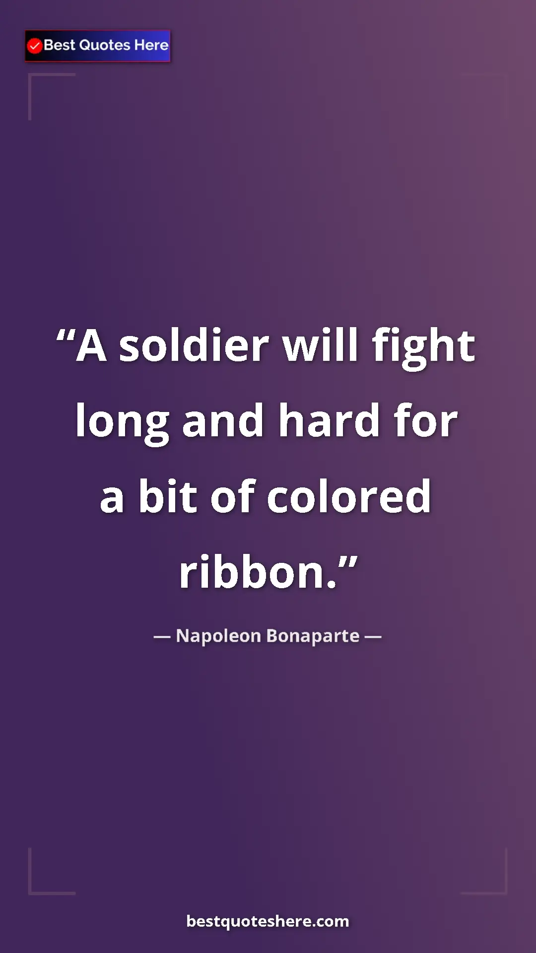 Pinterest quote poster by Napoleon Bonaparte: "A soldier will fight long and hard for a bit of colored..."