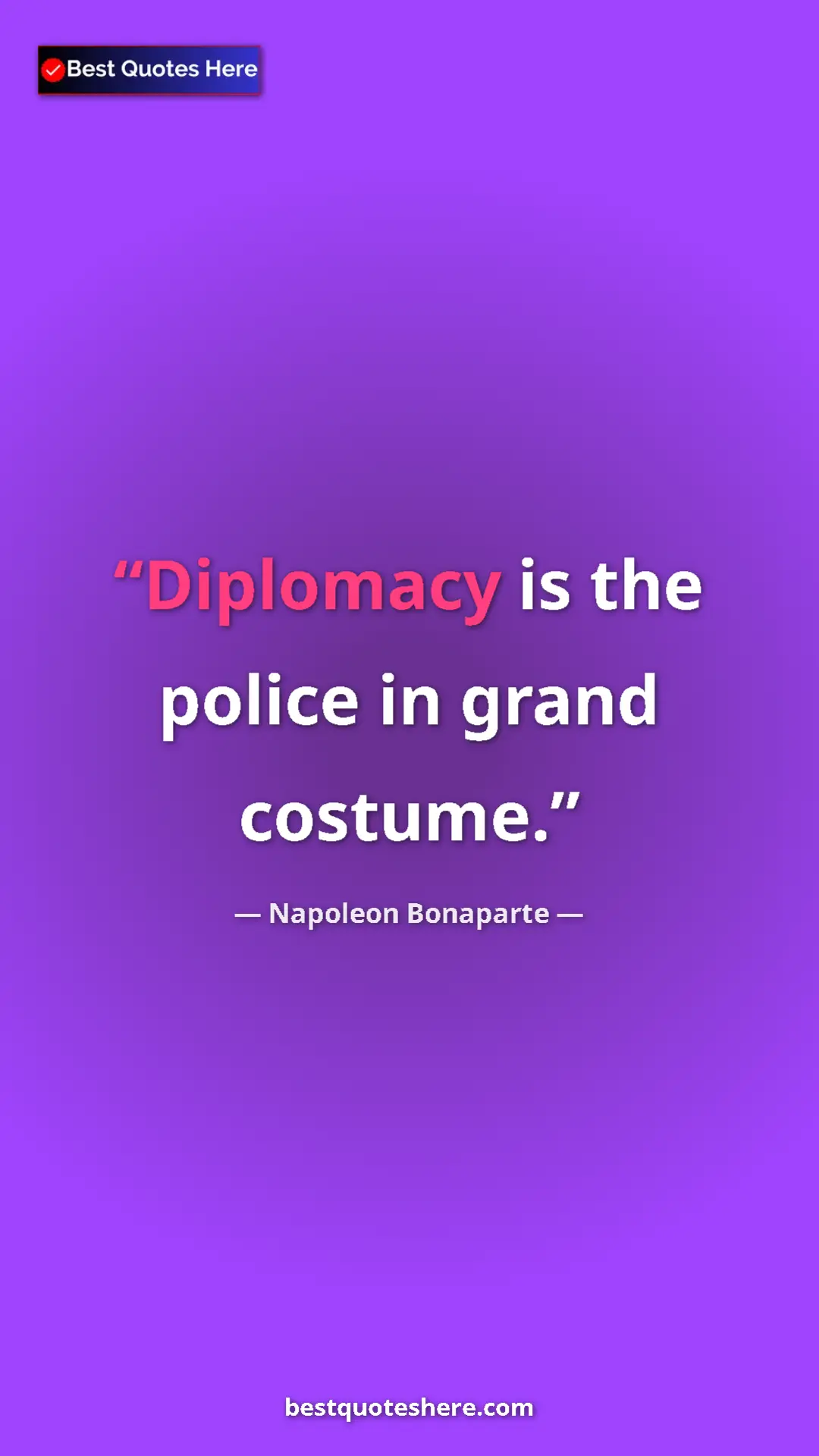 Pinterest quote poster by Napoleon Bonaparte: "Diplomacy is the police in grand costume."