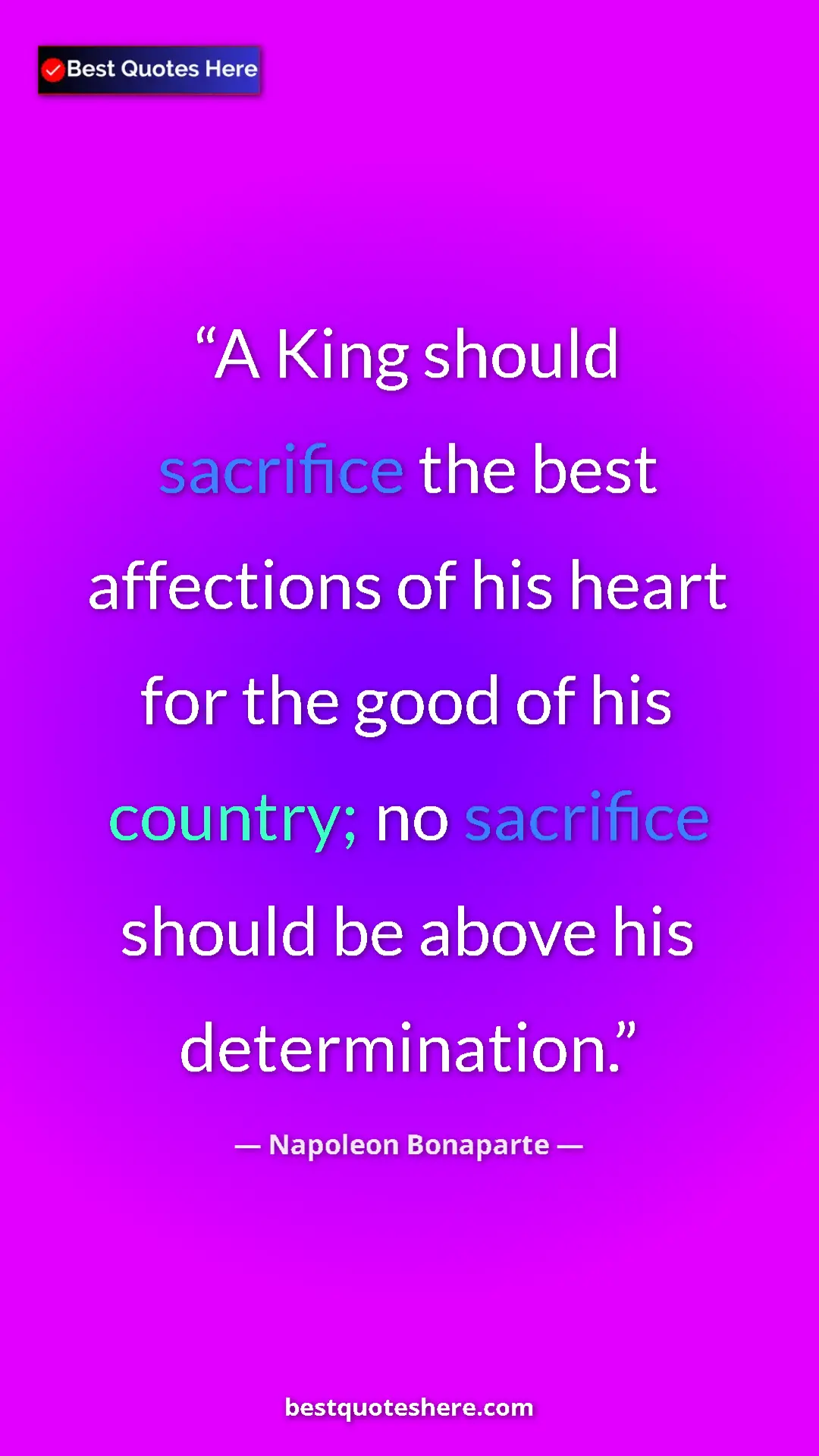 Pinterest quote poster by Napoleon Bonaparte: "A King should sacrifice the best affections of his heart..."