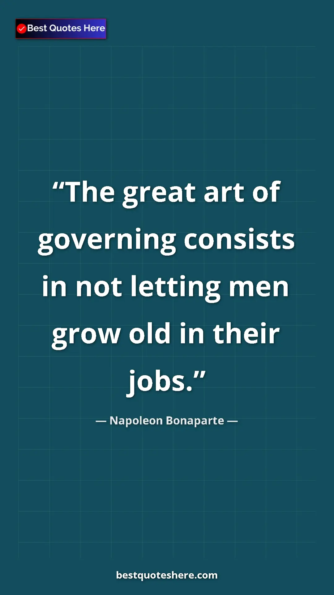 Pinterest quote poster by Napoleon Bonaparte: "The great art of governing consists in not letting men grow..."