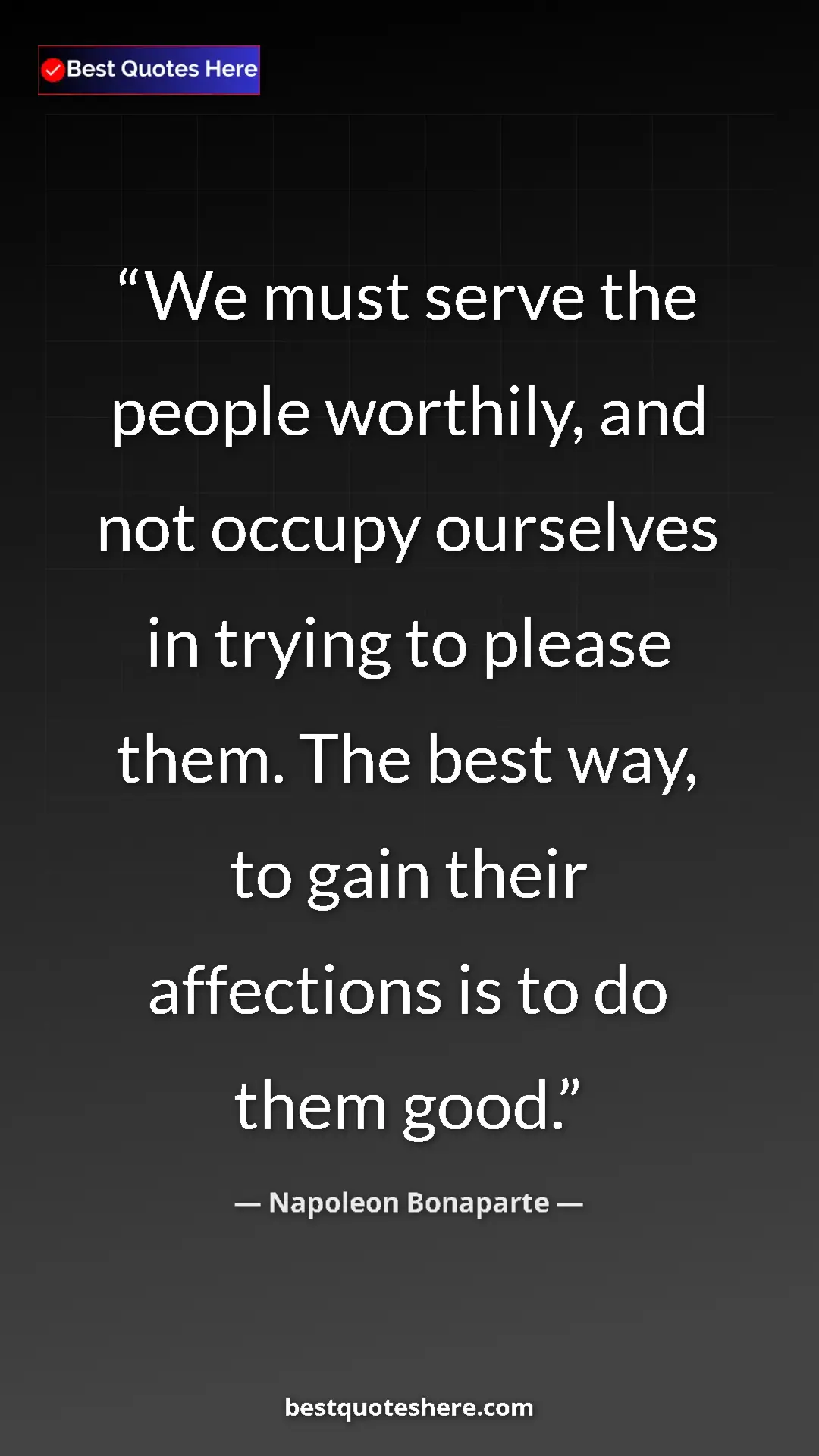 Pinterest quote poster by Napoleon Bonaparte: "We must serve the people worthily, and not occupy ourselves..."