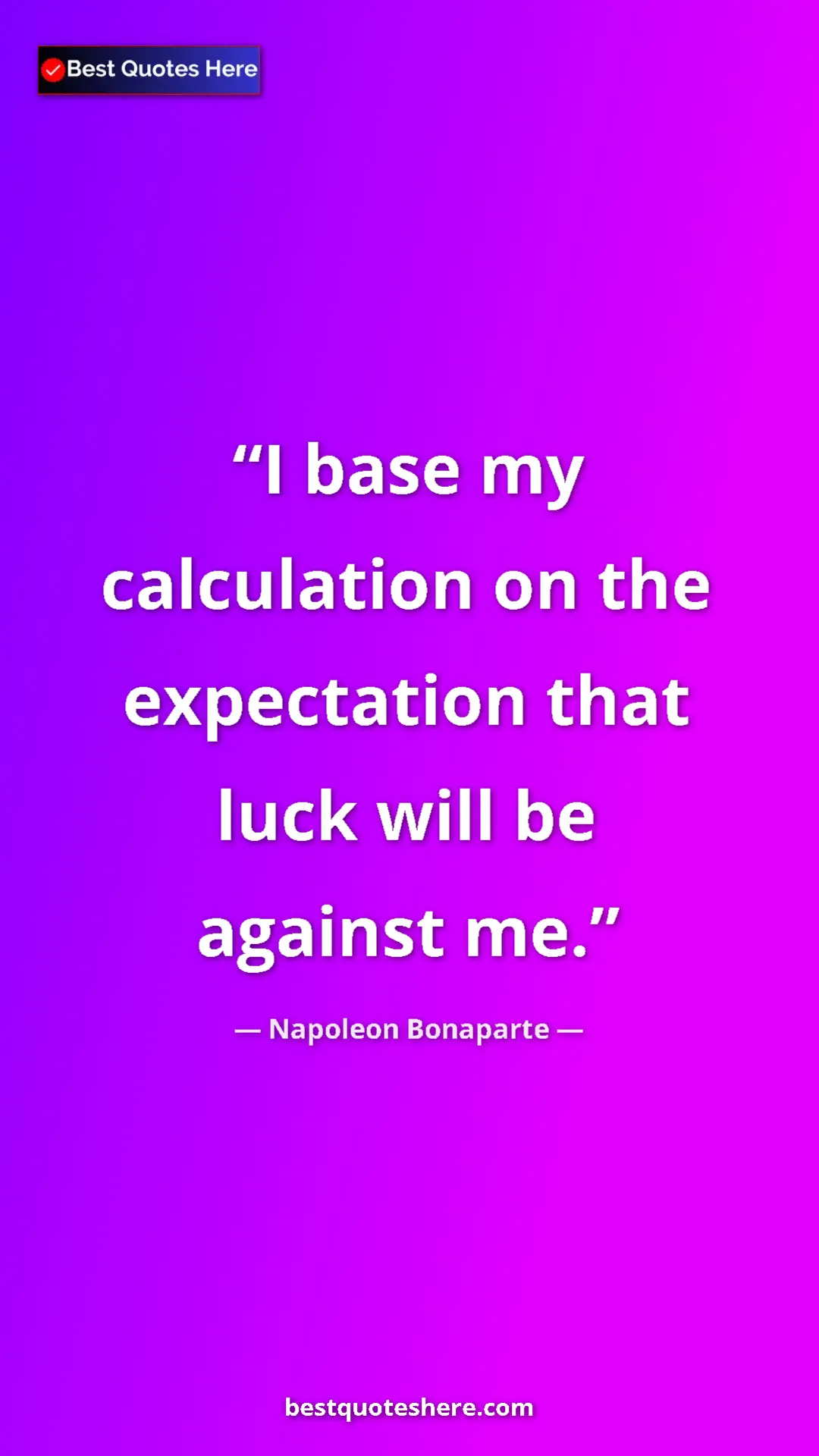 Pinterest quote poster by Napoleon Bonaparte: "I base my calculation on the expectation that luck will be a"