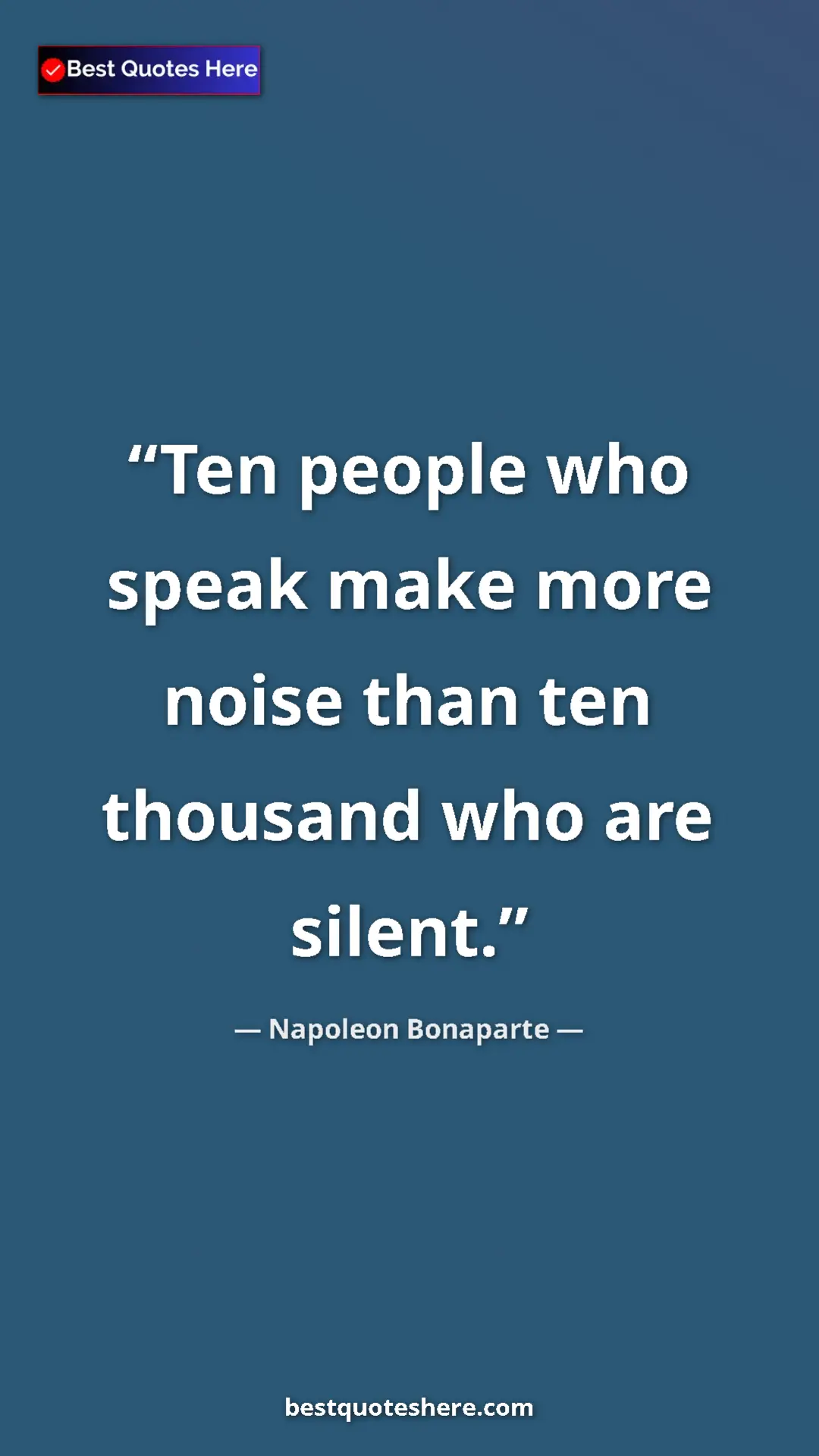 Pinterest quote poster by Napoleon Bonaparte: "Ten people who speak make more noise than ten thousand who..."