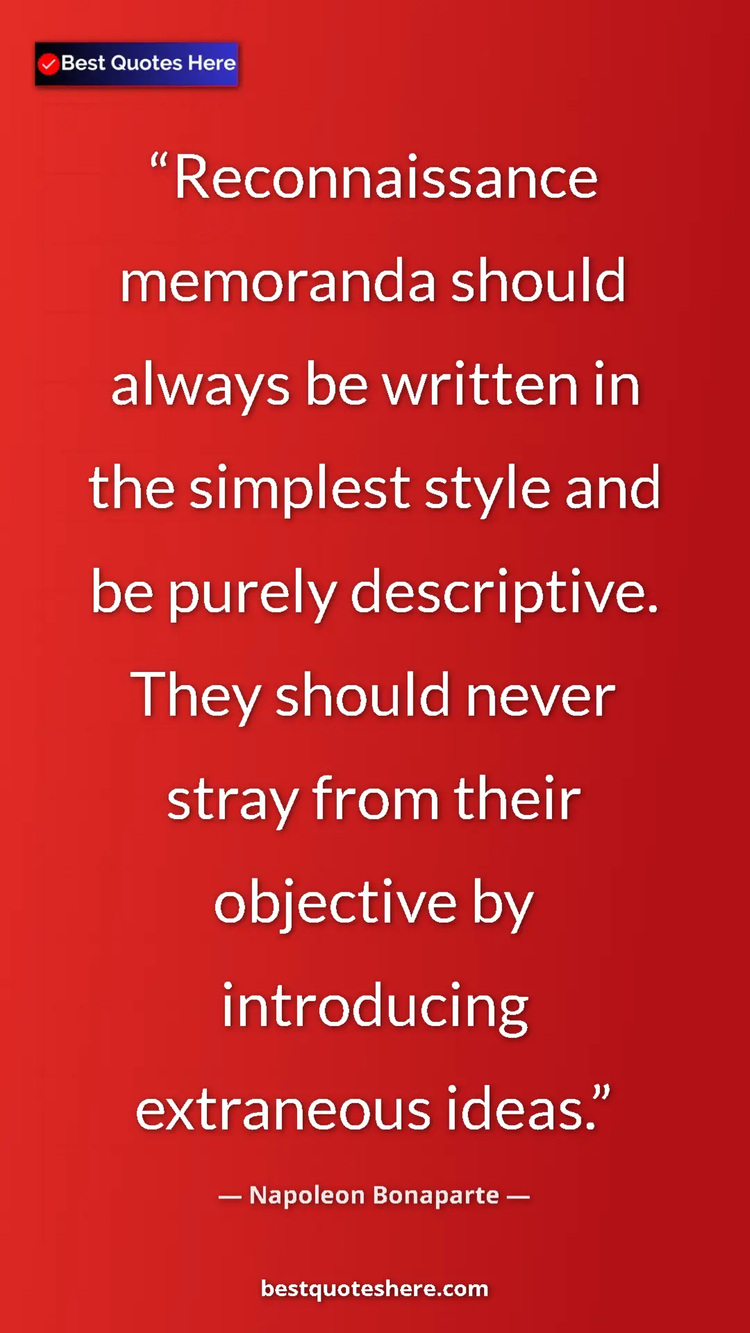 Pinterest quote poster by Napoleon Bonaparte: "Reconnaissance memoranda should always be written in the..."