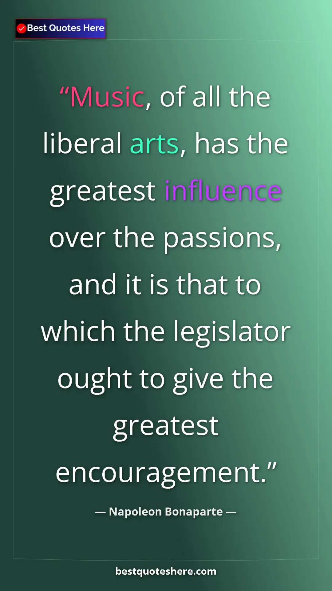 Pinterest quote poster by Napoleon Bonaparte: "Music, of all the liberal arts, has the greatest influence..."