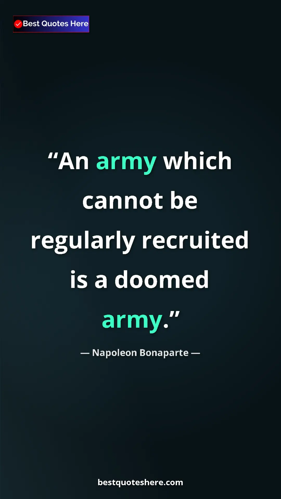Pinterest quote poster by Napoleon Bonaparte: "An army which cannot be regularly recruited is a doomed..."