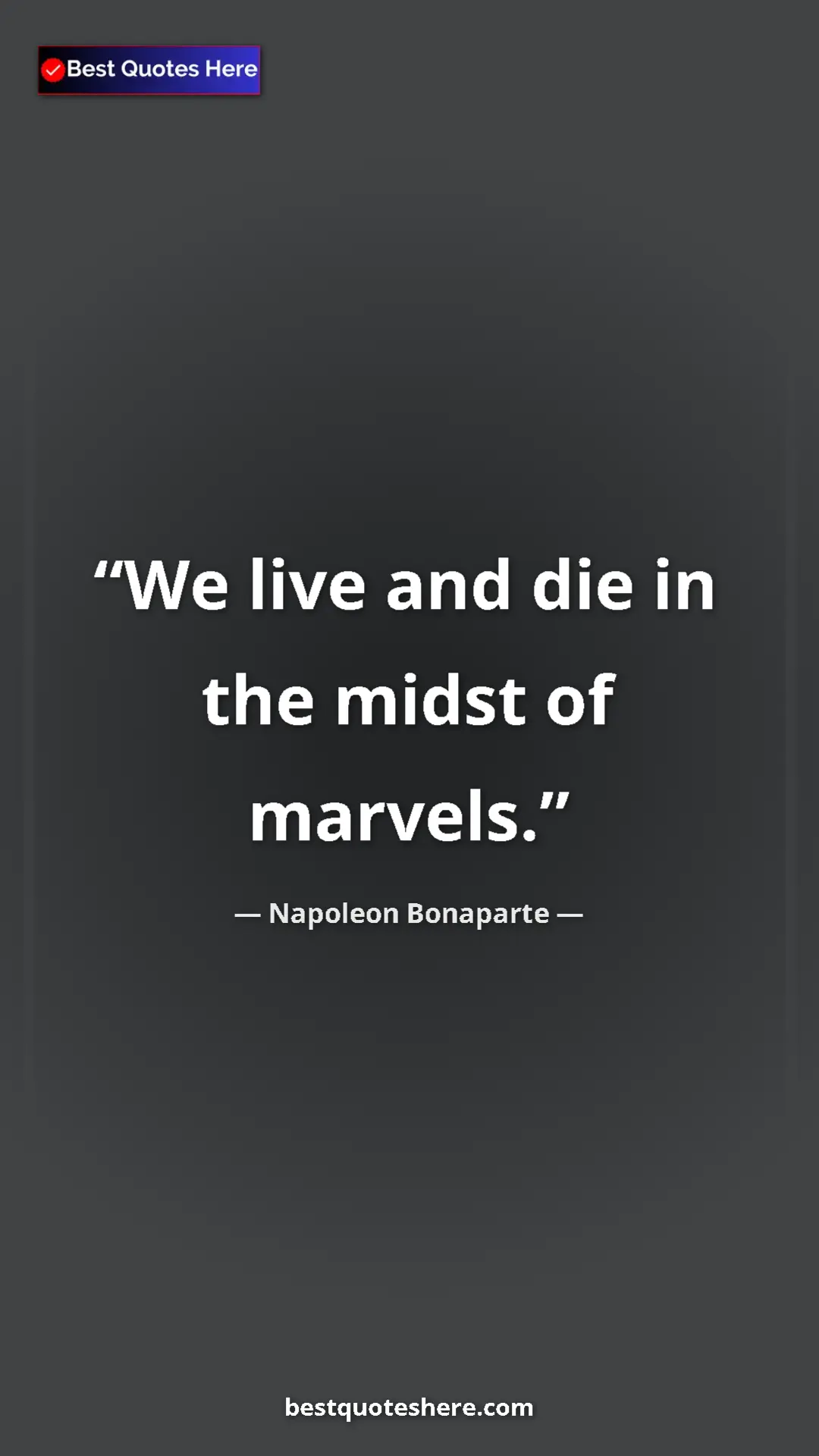 Pinterest quote poster by Napoleon Bonaparte: "We live and die in the midst of marvels."