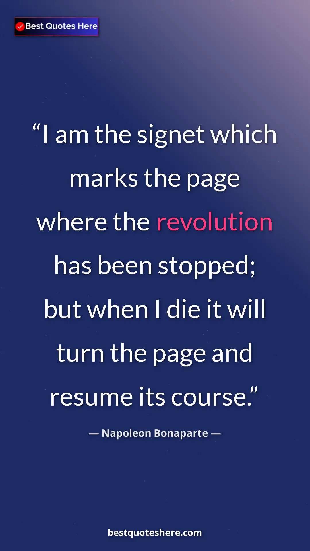 Pinterest quote poster by Napoleon Bonaparte: "I am the signet which marks the page where the revolution..."